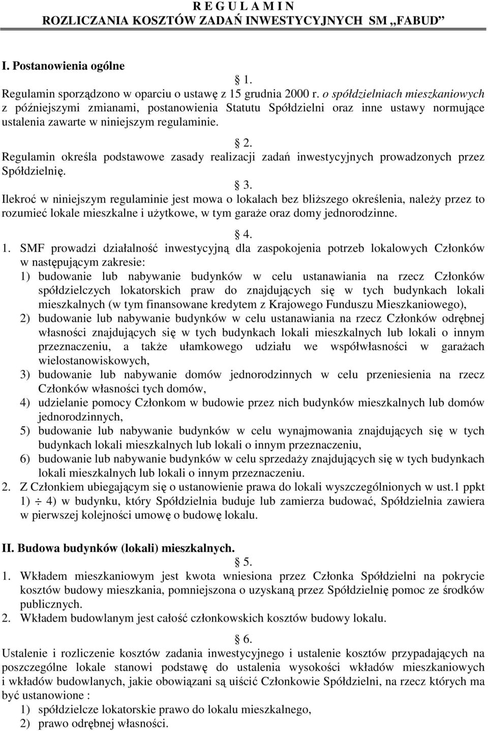 Regulamin określa podstawowe zasady realizacji zadań inwestycyjnych prowadzonych przez Spółdzielnię. 3.