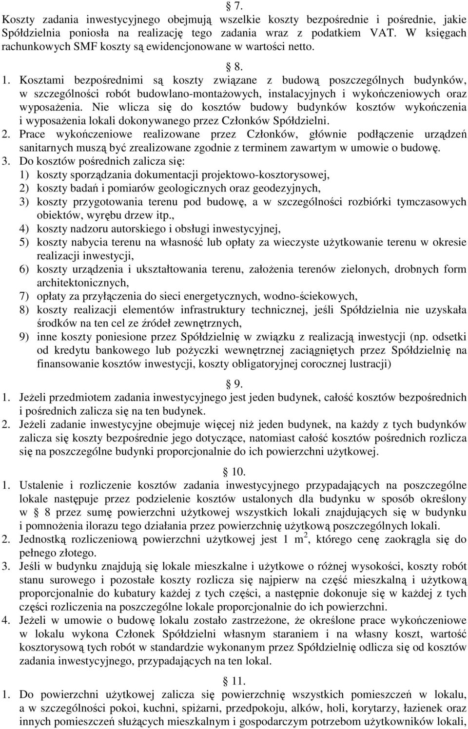 Kosztami bezpośrednimi są koszty związane z budową poszczególnych budynków, w szczególności robót budowlano-montaŝowych, instalacyjnych i wykończeniowych oraz wyposaŝenia.