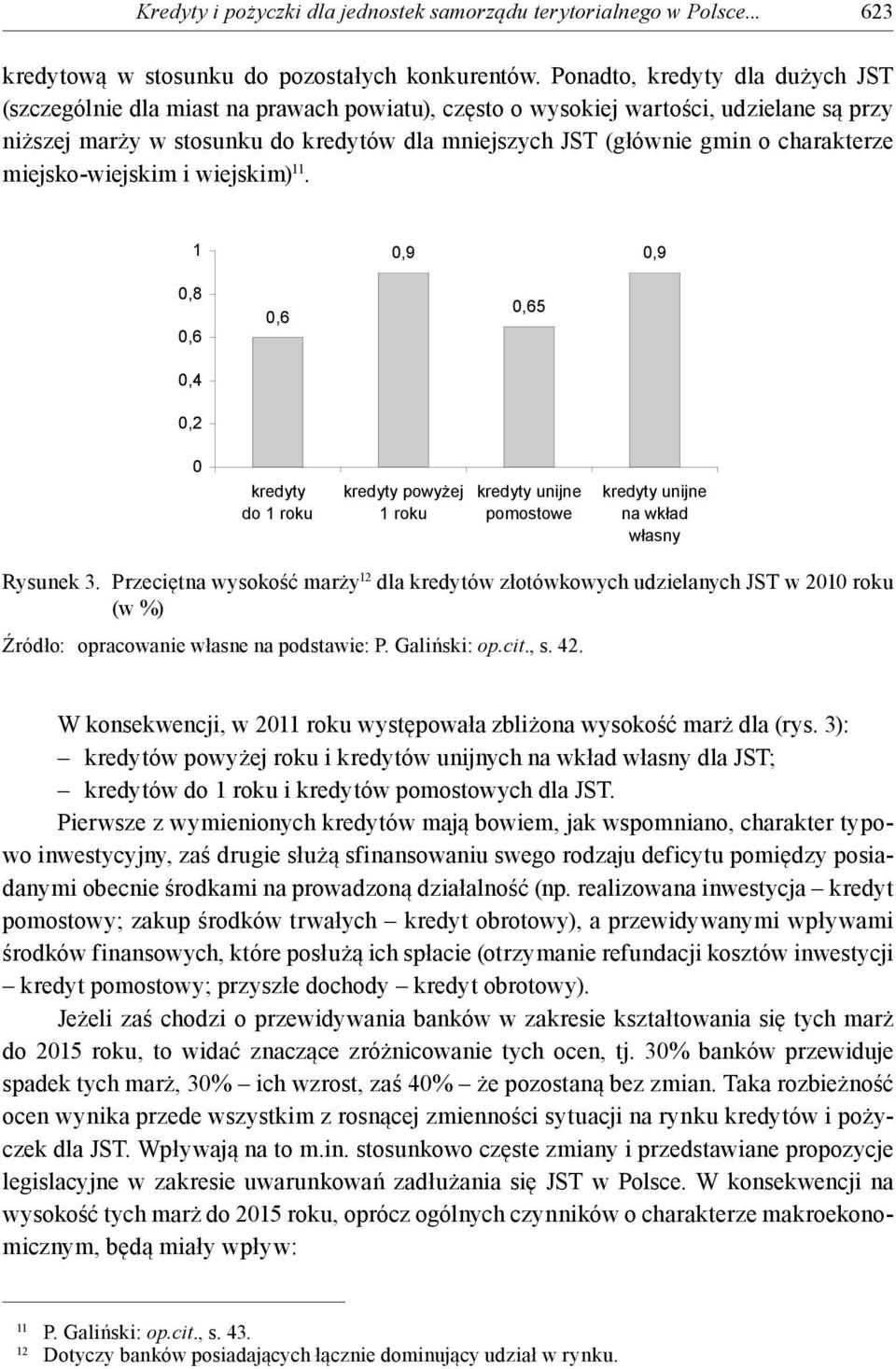 charakterze miejsko-wiejskim i wiejskim) 11. 1 0,9 0,9 0,8 0,6 0,6 0,65 0,4 0,2 0 kredyty do 1 roku kredyty powy ej 1 roku kredyty unijne pomostowe kredyty unijne na wk ad w asny Rysunek 3.