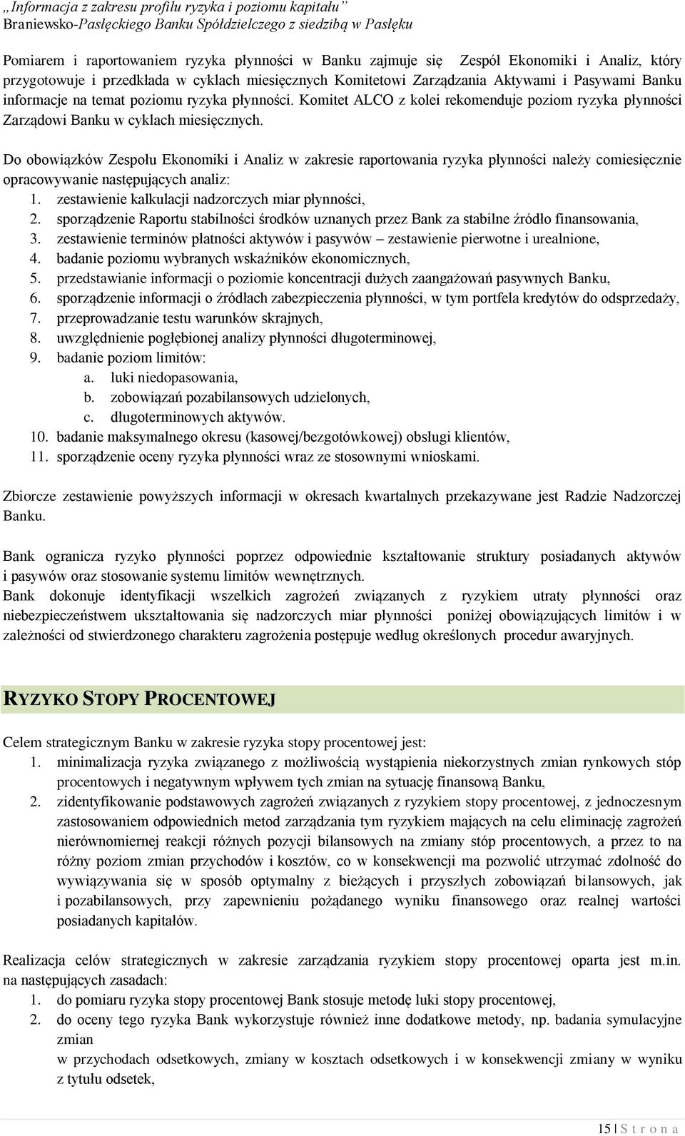 Do obowiązków Zespołu Ekonomiki i Analiz w zakresie raportowania ryzyka płynności należy comiesięcznie opracowywanie następujących analiz: 1. zestawienie kalkulacji nadzorczych miar płynności, 2.