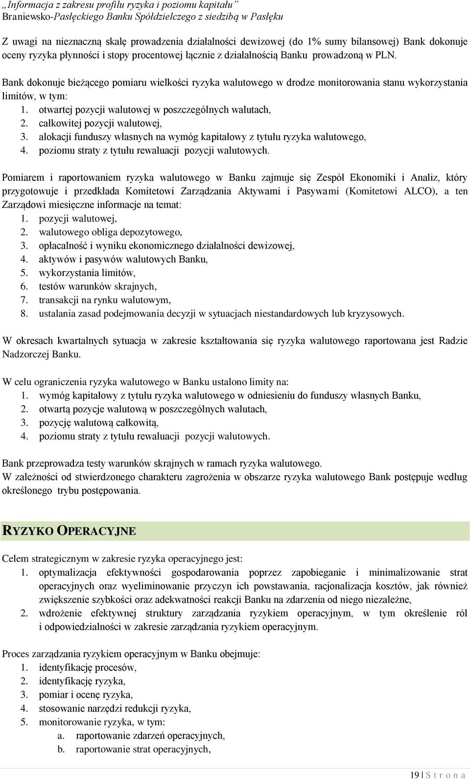 całkowitej pozycji walutowej, 3. alokacji funduszy własnych na wymóg kapitałowy z tytułu ryzyka walutowego, 4. poziomu straty z tytułu rewaluacji pozycji walutowych.