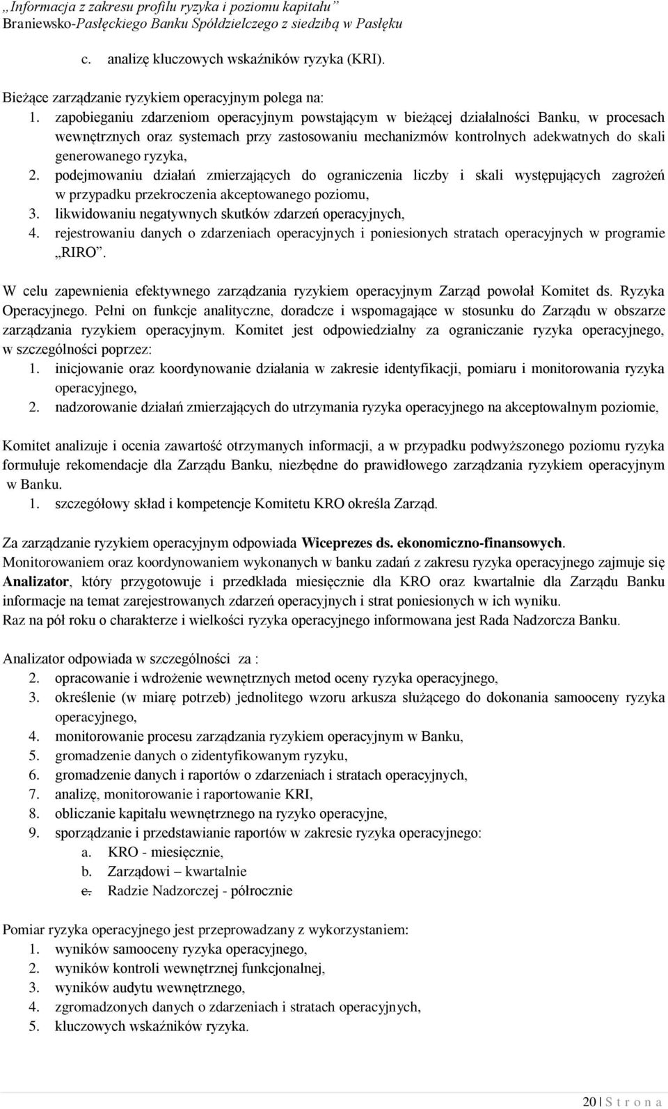 ryzyka, 2. podejmowaniu działań zmierzających do ograniczenia liczby i skali występujących zagrożeń w przypadku przekroczenia akceptowanego poziomu, 3.