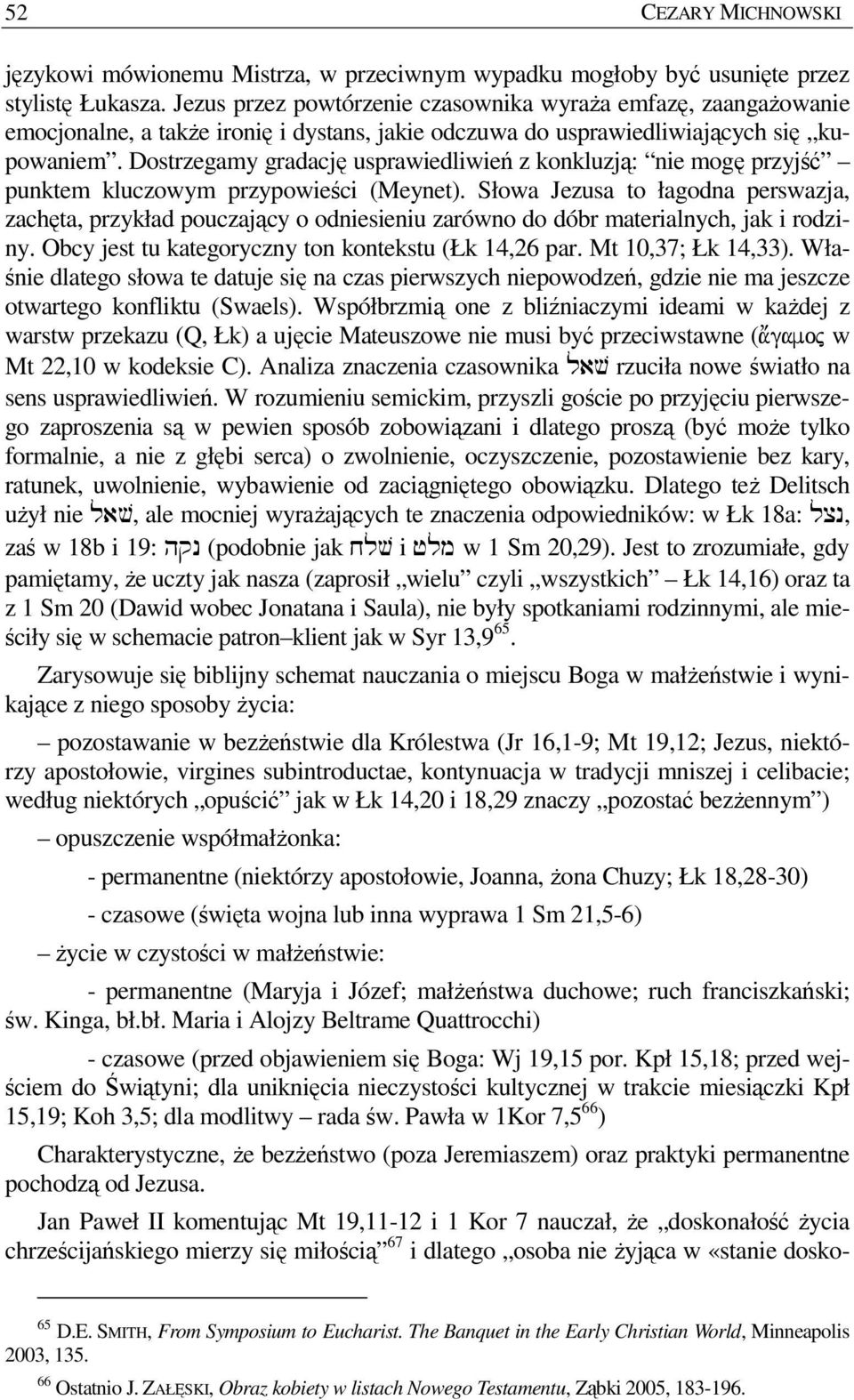 Dostrzegamy gradację usprawiedliwień z konkluzją: nie mogę przyjść punktem kluczowym przypowieści (Meynet).