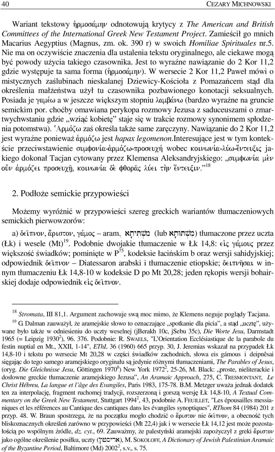 Nie ma on oczywiście znaczenia dla ustalenia tekstu oryginalnego, ale ciekawe mogą być powody uŝycia takiego czasownika.