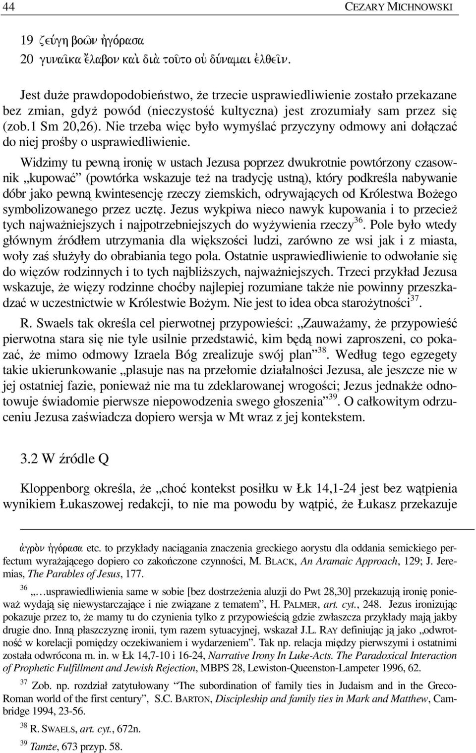 Nie trzeba więc było wymyślać przyczyny odmowy ani dołączać do niej prośby o usprawiedliwienie.