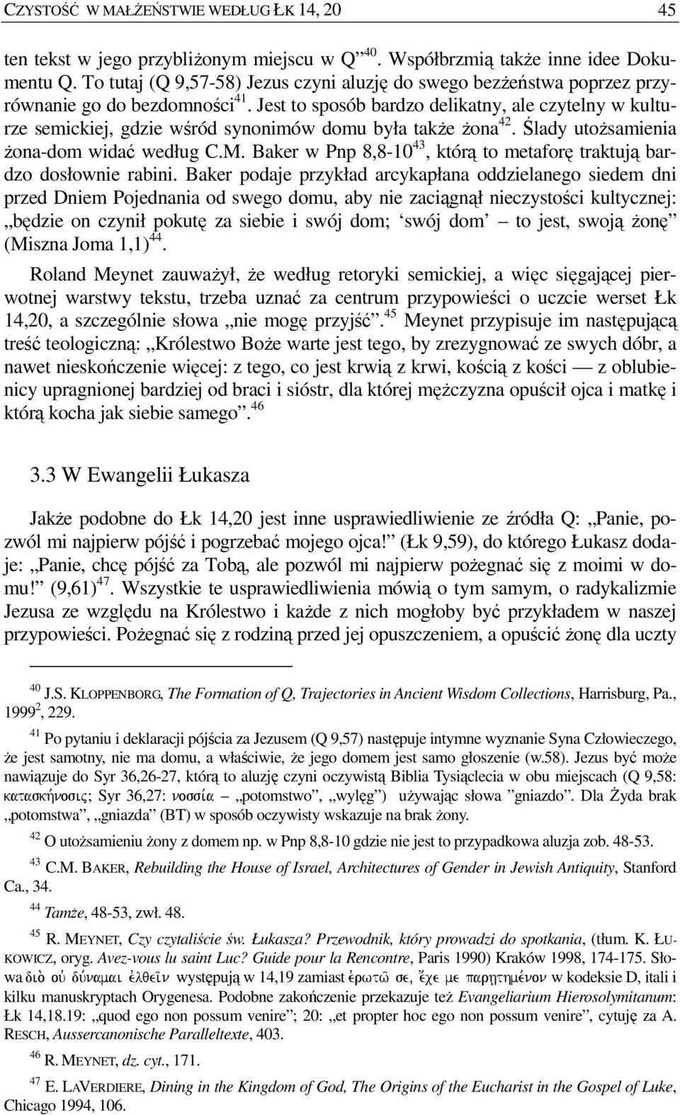 Jest to sposób bardzo delikatny, ale czytelny w kulturze semickiej, gdzie wśród synonimów domu była takŝe Ŝona 42. Ślady utoŝsamienia Ŝona-dom widać według C.M.