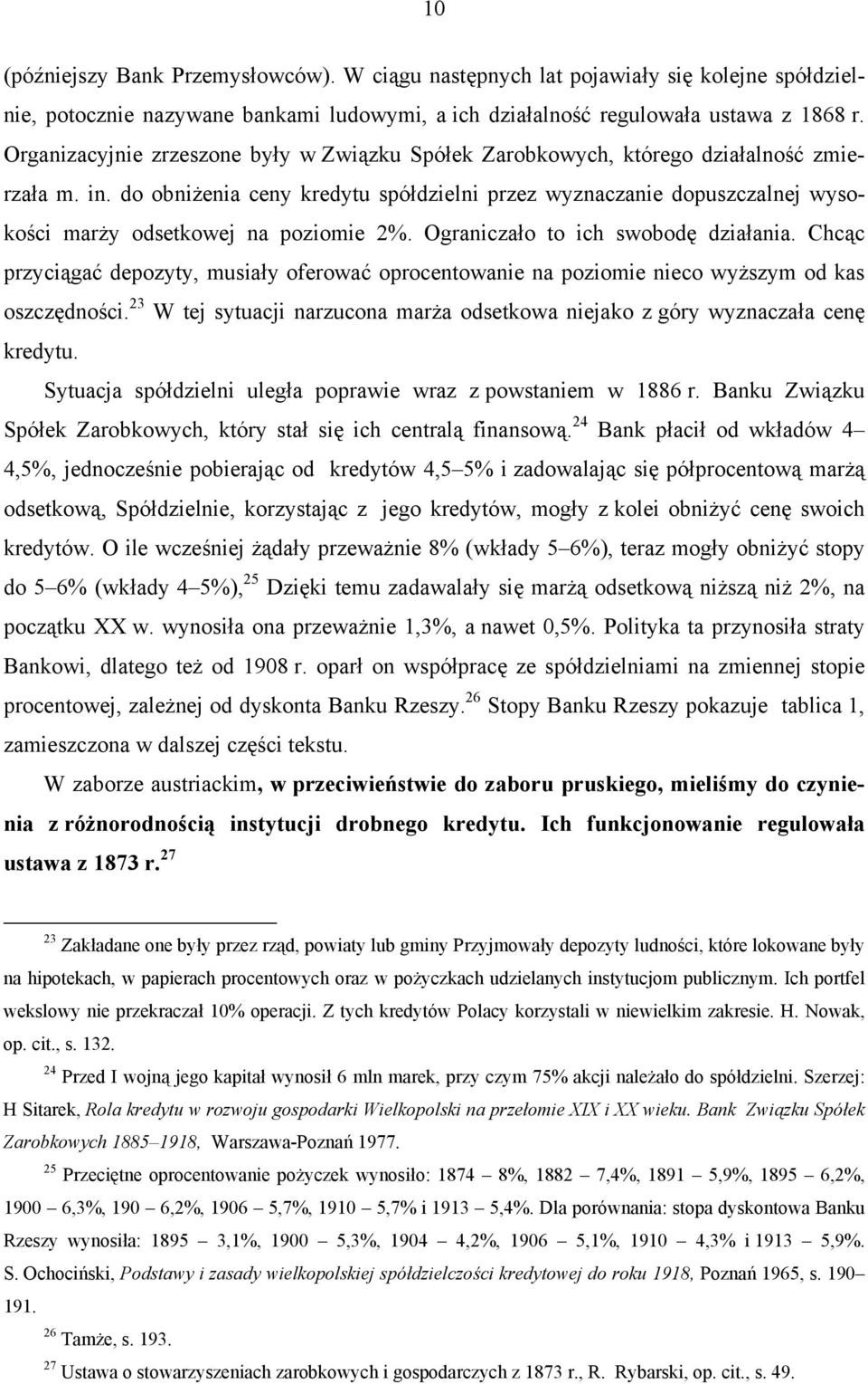 do obniżenia ceny kredytu spółdzielni przez wyznaczanie dopuszczalnej wysokości marży odsetkowej na poziomie 2%. Ograniczało to ich swobodę działania.