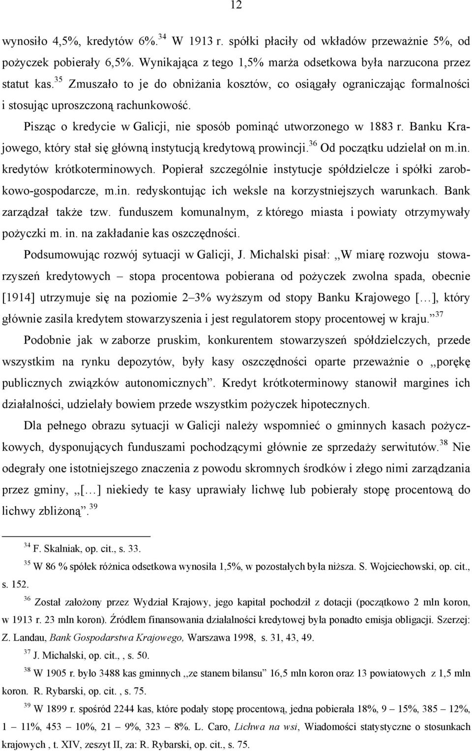 Banku Krajowego, który stał się główną instytucją kredytową prowincji. 36 Od początku udzielał on m.in. kredytów krótkoterminowych.