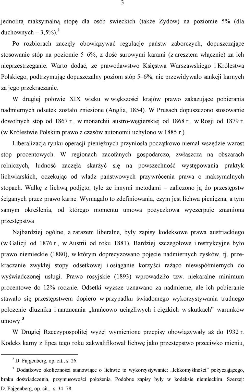 Warto dodać, że prawodawstwo Księstwa Warszawskiego i Królestwa Polskiego, podtrzymując dopuszczalny poziom stóp 5 6%, nie przewidywało sankcji karnych za jego przekraczanie.