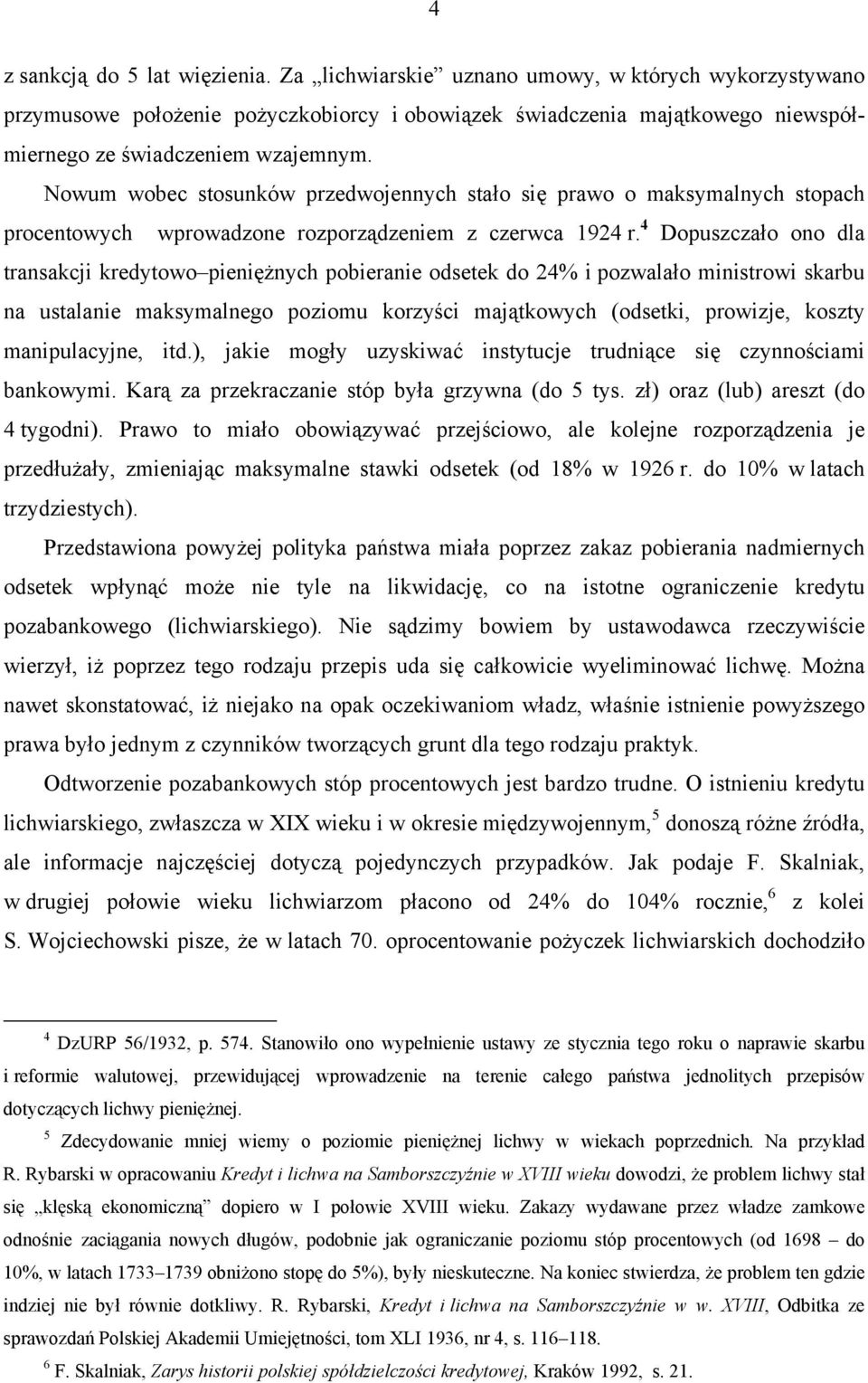 Nowum wobec stosunków przedwojennych stało się prawo o maksymalnych stopach procentowych wprowadzone rozporządzeniem z czerwca 1924 r.