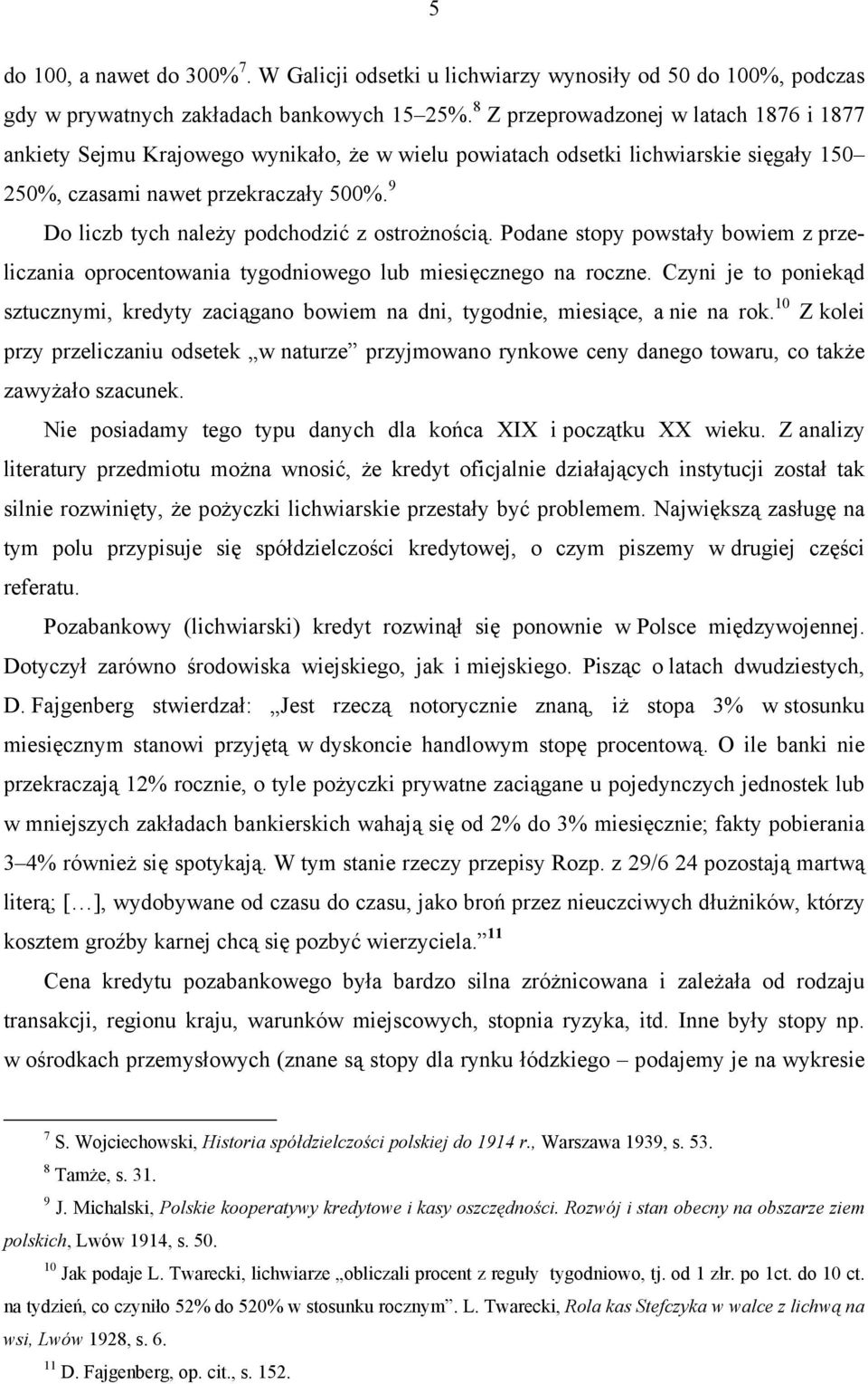 9 Do liczb tych należy podchodzić z ostrożnością. Podane stopy powstały bowiem z przeliczania oprocentowania tygodniowego lub miesięcznego na roczne.