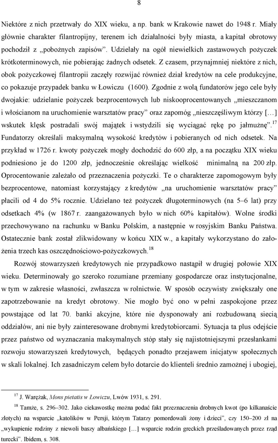 Udzielały na ogół niewielkich zastawowych pożyczek krótkoterminowych, nie pobierając żadnych odsetek.