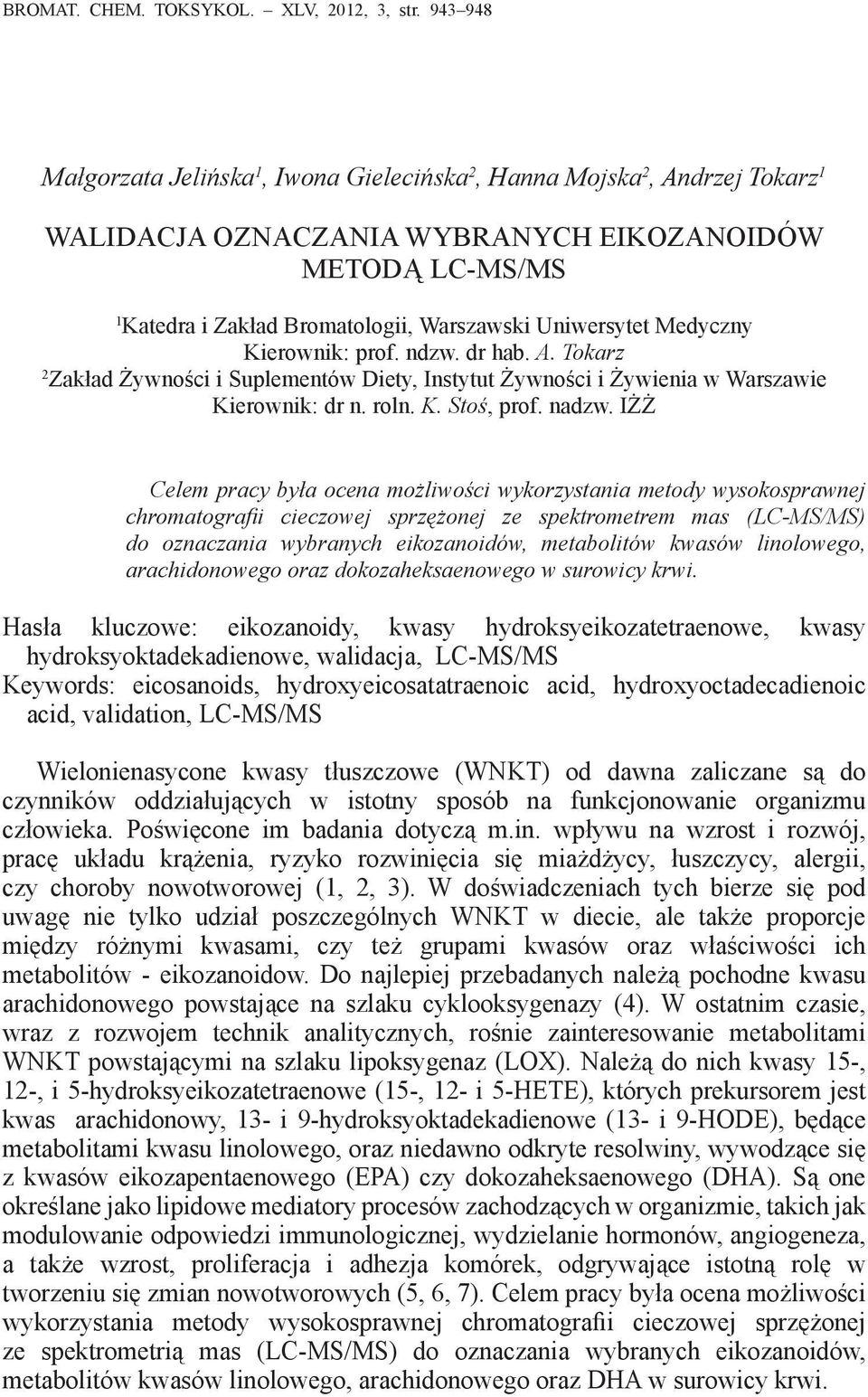 Uniwersytet Medyczny Kierownik: prof. ndzw. dr hab. A. Tokarz 2 Zakład Żywności i Suplementów Diety, Instytut Żywności i Żywienia w Warszawie Kierownik: dr n. roln. K. Stoś, prof. nadzw.