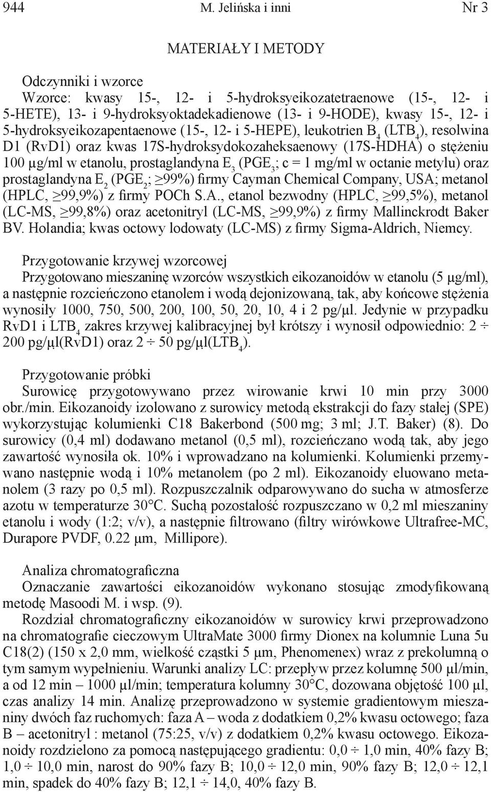 5-hydroksyeikozapentaenowe (15-, 12- i 5-HEPE), leukotrien B 4 (LTB 4 ), resolwina D1 (RvD1) oraz kwas 17S-hydroksydokozaheksaenowy (17S-HDHA) o stężeniu 100 µg/ml w etanolu, prostaglandyna E 3 (PGE