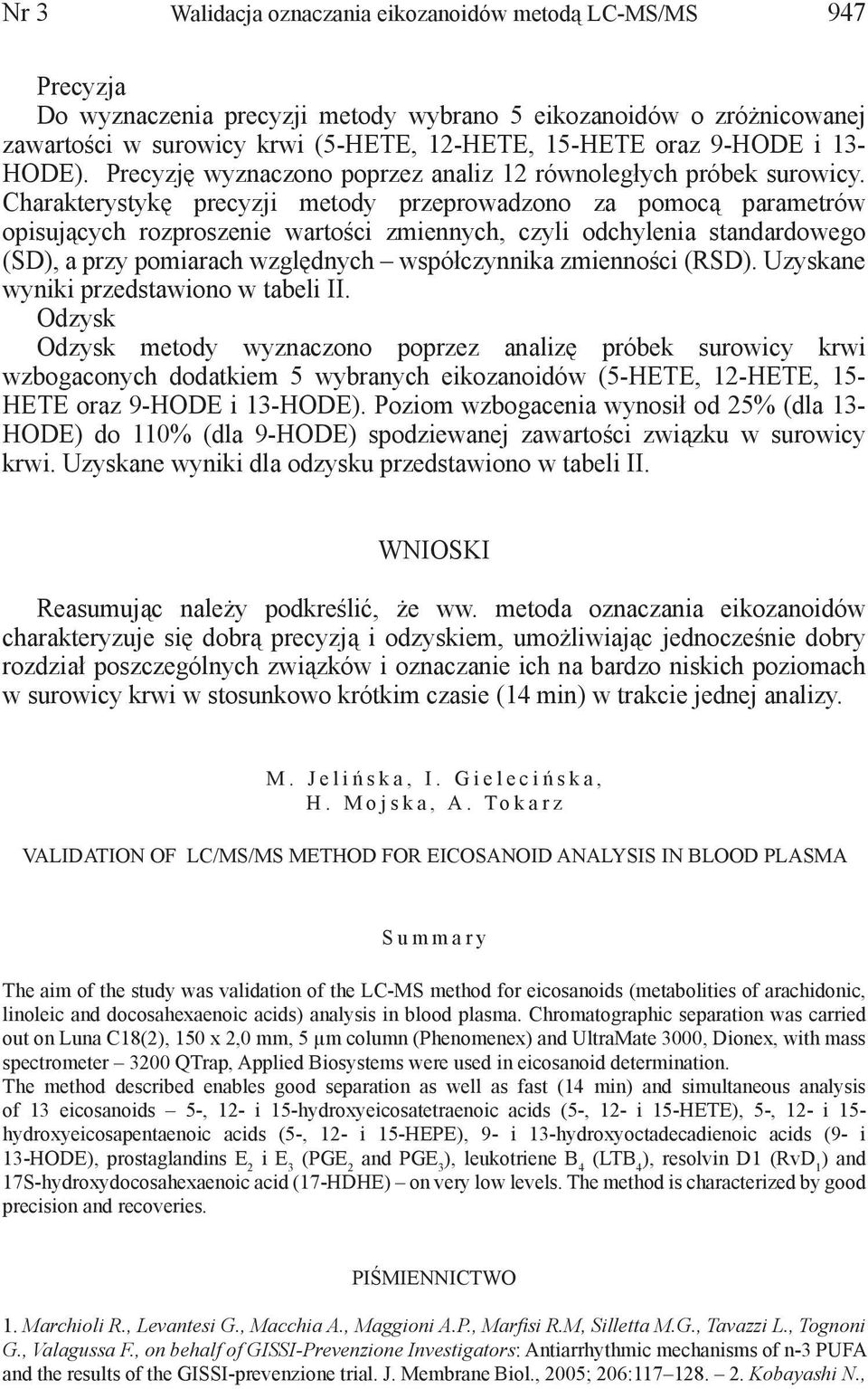 Charakterystykę precyzji metody przeprowadzono za pomocą parametrów opisujących rozproszenie wartości zmiennych, czyli odchylenia standardowego (SD), a przy pomiarach względnych współczynnika