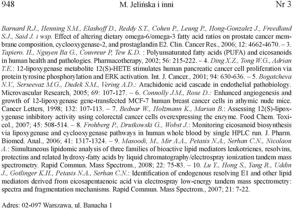 , Nguyen Ba G., Couvreur P, Tew K.D. : Polyunsaturated fatty acids (PUFA) and eicosanoids in human health and pathologies. Pharmacotherapy, 2002; 56: 215-222. 4. Ding X.Z., Tong W.G., Adrian T.E.