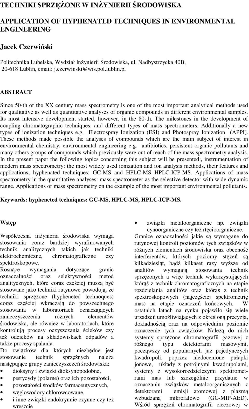 pl ABSTRACT Since 50-th of the XX century mass spectrometry is one of the most important analytical methods used for qualitative as well as quantitative analyses of organic compounds in different