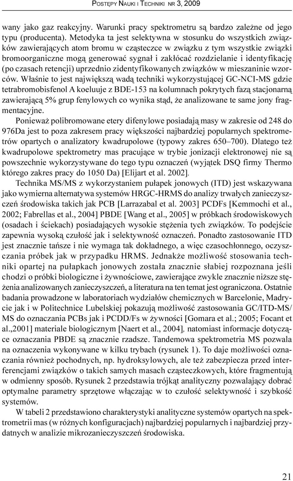 identyfikacjê (po czasach retencji) uprzednio zidentyfikowanych zwi¹zków w mieszaninie wzorców.