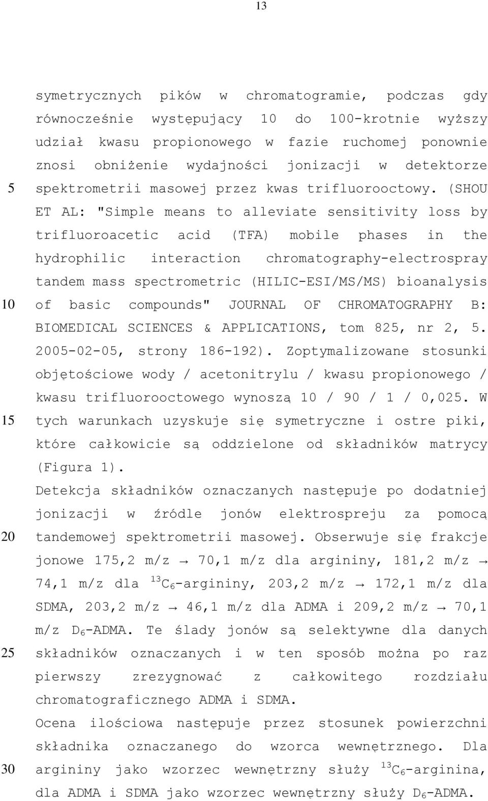 (SHOU ET AL: "Simple means to alleviate sensitivity loss by trifluoroacetic acid (TFA) mobile phases in the hydrophilic interaction chromatography-electrospray tandem mass spectrometric