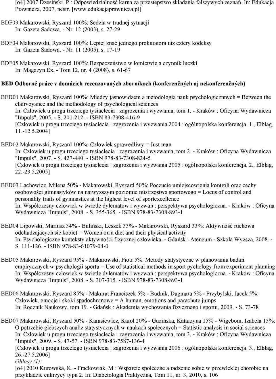 27-29 BDF04 Makarowski, Ryszard 100%: Lepiej znać jednego prokuratora niz cztery kodeksy In: Gazeta Sadowa. - Nr. 11 (2005), s.