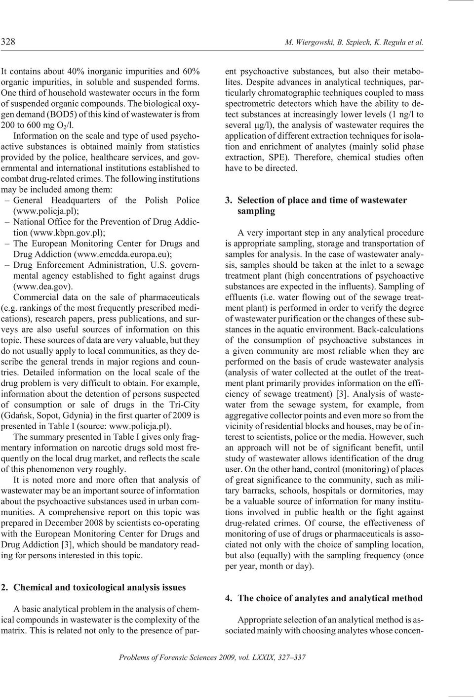 In for ma tion on the scale and type of used psy cho - ac tive sub stances is ob tained mainly from sta tis tics pro vided by the po lice, healthcare ser vices, and gov - ern men tal and in ter na