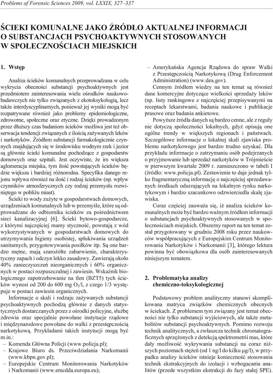 ekotoksykologi¹, lecz tak e interdyscyplinarnych, poniewa jej wyniki mog¹ byæ rozpatrywane równie jako problemy epidemiologiczne, zdrowotne, spo³eczne oraz etyczne.