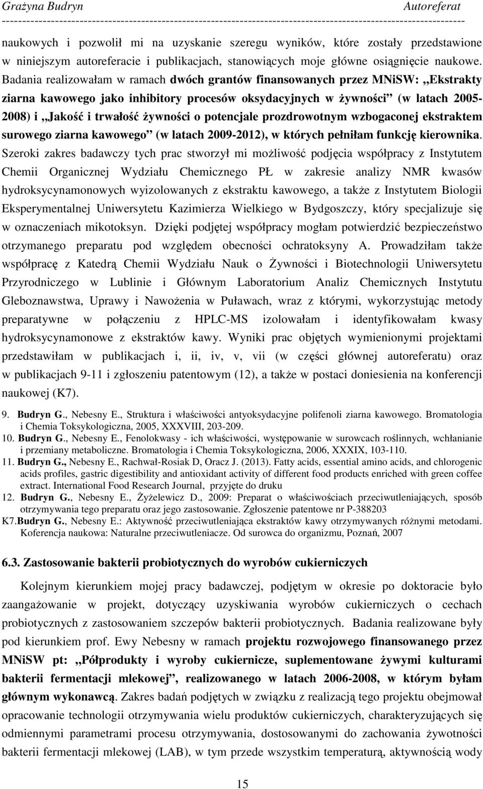 potencjale prozdrowotnym wzbogaconej ekstraktem surowego ziarna kawowego (w latach 2009-2012), w których pełniłam funkcję kierownika.