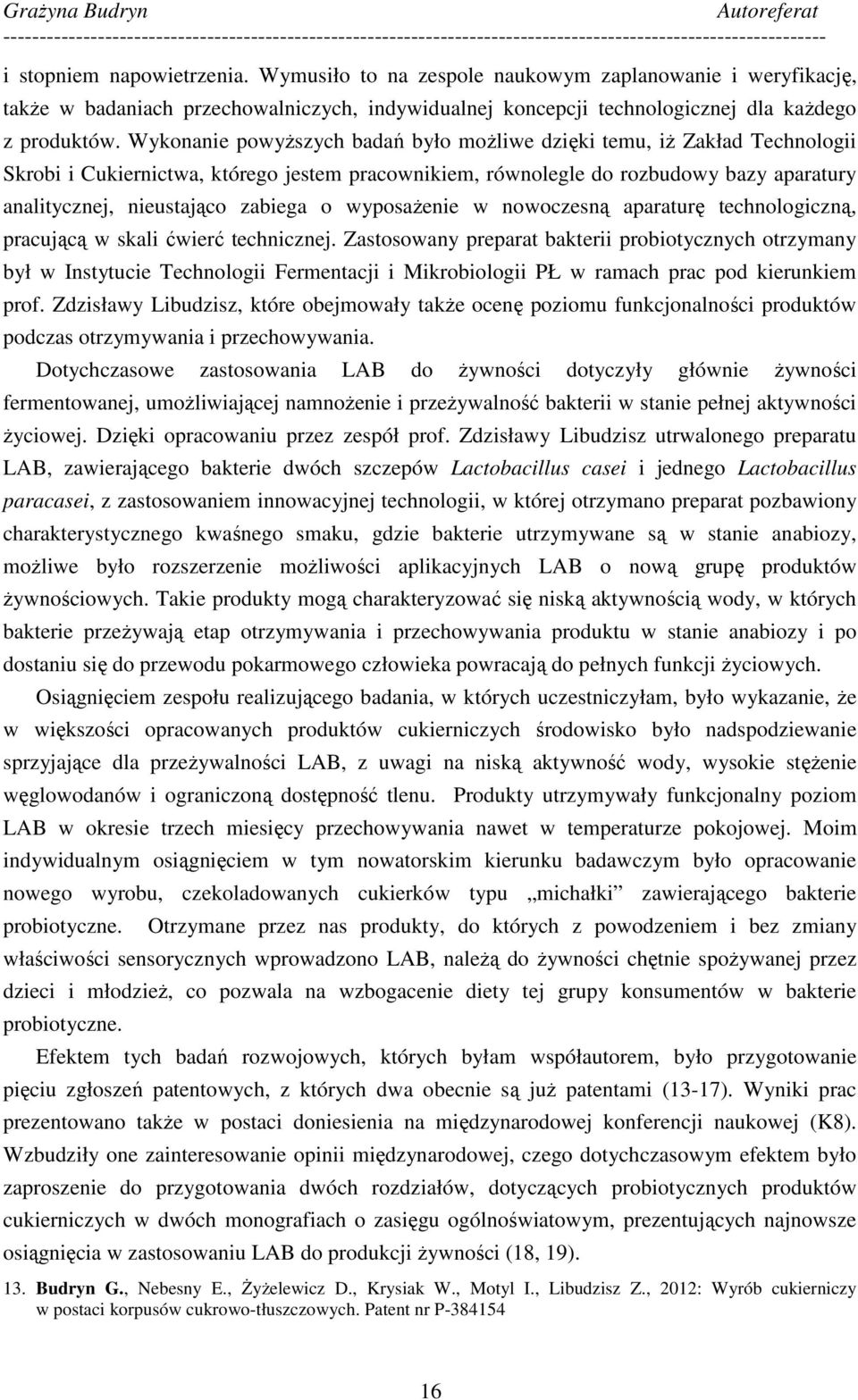 o wyposaŝenie w nowoczesną aparaturę technologiczną, pracującą w skali ćwierć technicznej.