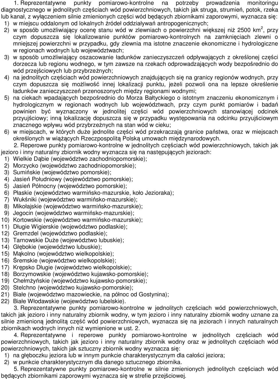 stanu wód w zlewniach o powierzchni większej niż 2500 km 2, przy czym dopuszcza się lokalizowanie punktów pomiarowo-kontrolnych na zamknięciach zlewni o mniejszej powierzchni w przypadku, gdy zlewnia