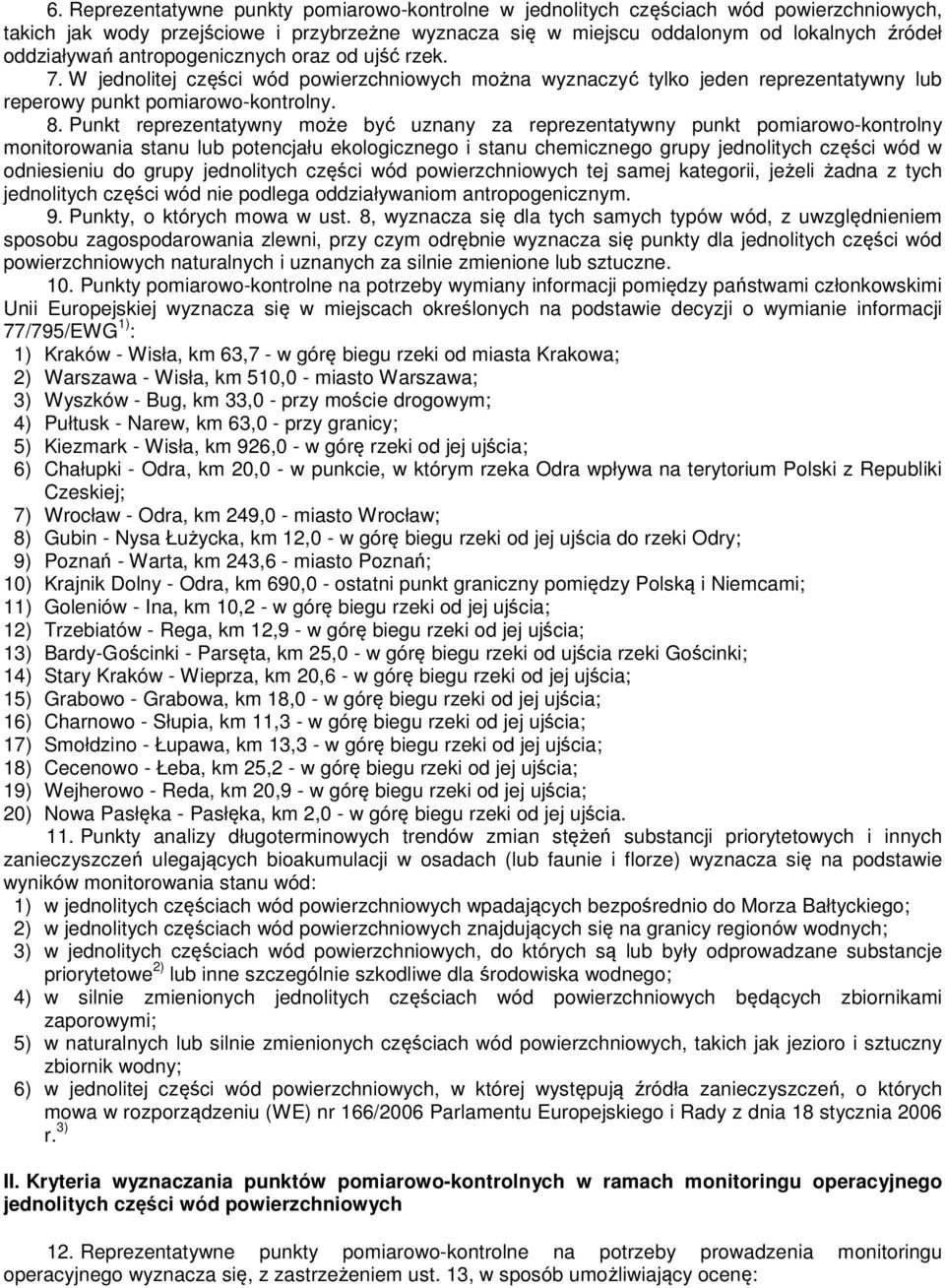 Punkt reprezentatywny może być uznany za reprezentatywny punkt pomiarowo-kontrolny monitorowania stanu lub potencjału ekologicznego i stanu chemicznego grupy jednolitych części wód w odniesieniu do