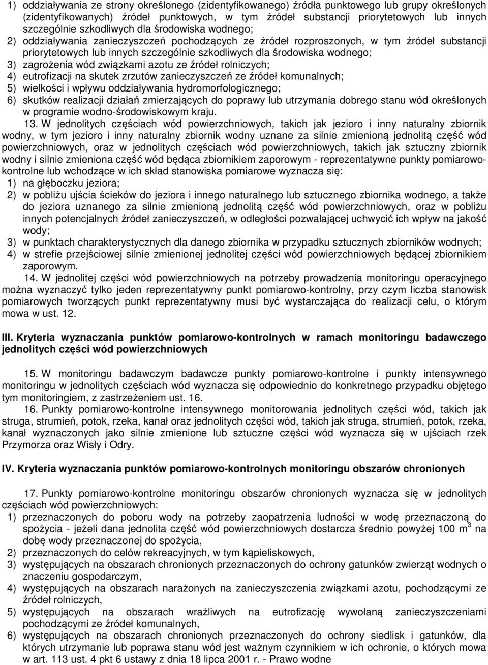 wodnego; 3) zagrożenia wód związkami azotu ze źródeł rolniczych; 4) eutrofizacji na skutek zrzutów zanieczyszczeń ze źródeł komunalnych; 5) wielkości i wpływu oddziaływania hydromorfologicznego; 6)