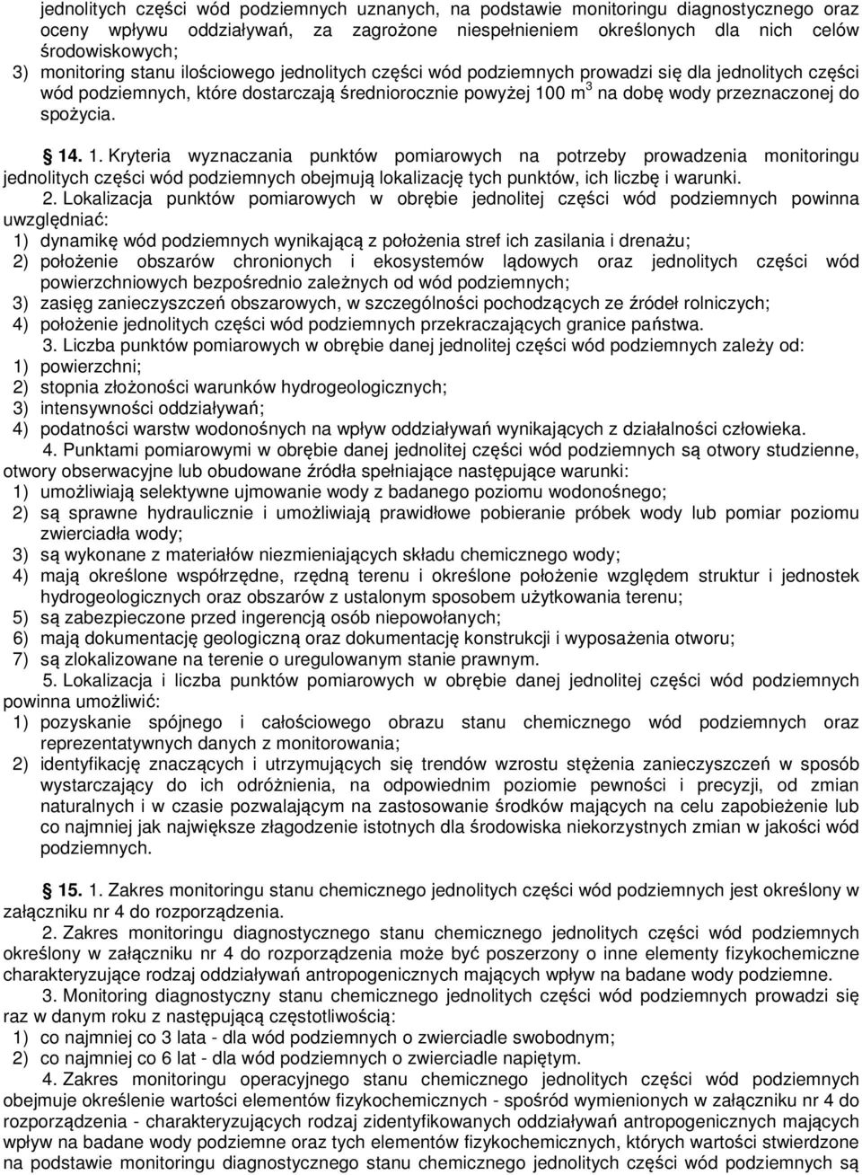 spożycia. 14. 1. Kryteria wyznaczania punktów pomiarowych na potrzeby prowadzenia monitoringu jednolitych części wód podziemnych obejmują lokalizację tych punktów, ich liczbę i warunki. 2.