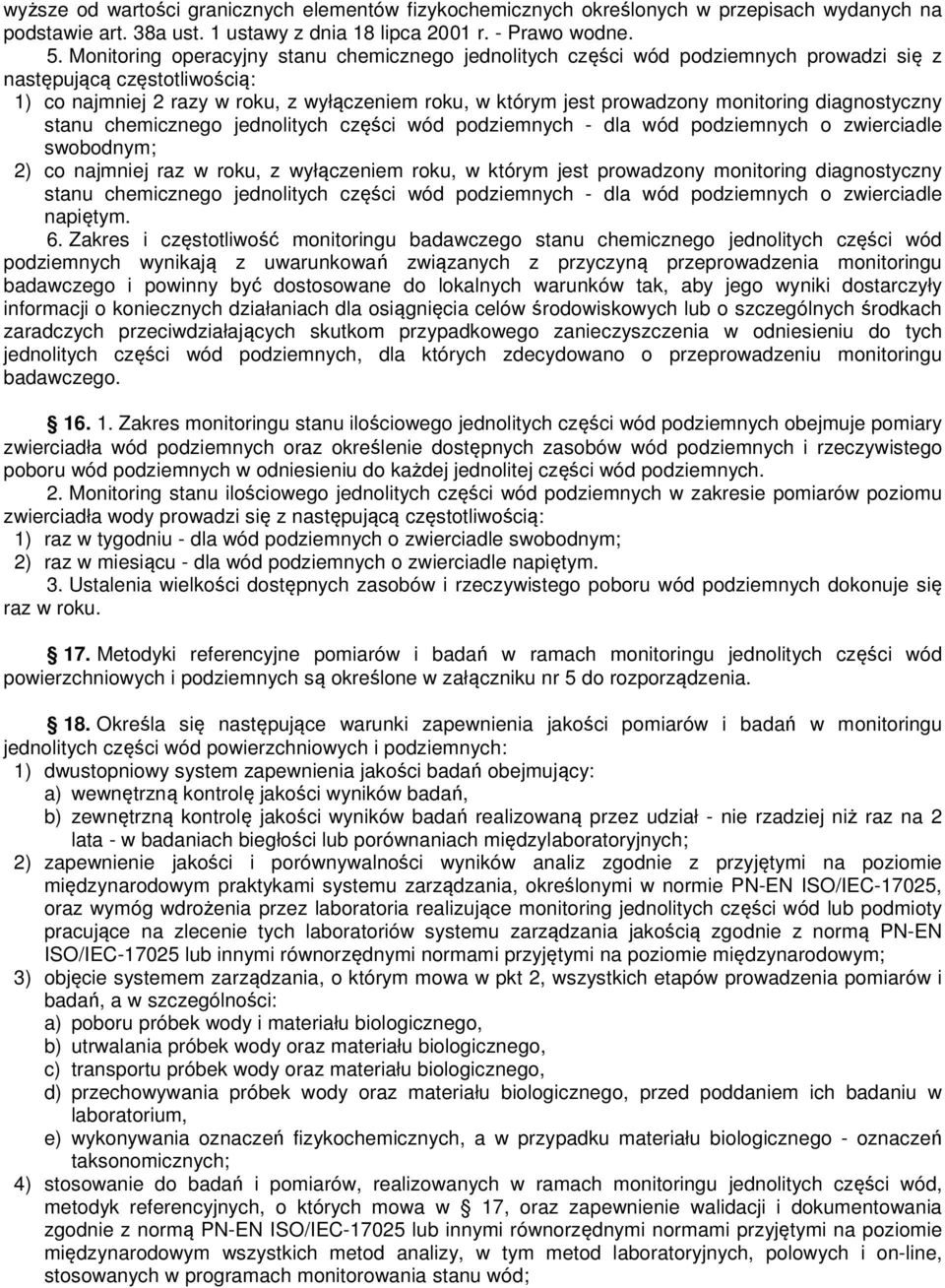 monitoring diagnostyczny stanu chemicznego jednolitych części wód podziemnych - dla wód podziemnych o zwierciadle swobodnym; 2) co najmniej raz w roku, z wyłączeniem roku, w którym jest prowadzony