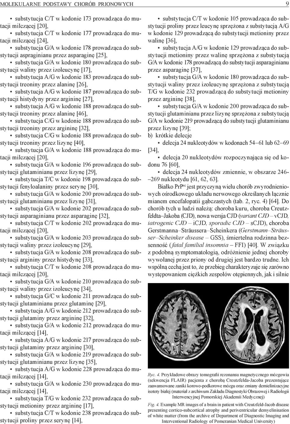 prowadząca do substytucji treoniny przez alaninę [26], substytucja A/G w kodonie 187 prowadząca do substytucji histydyny przez argininę [27], substytucja A/G w kodonie 188 prowadząca do substytucji