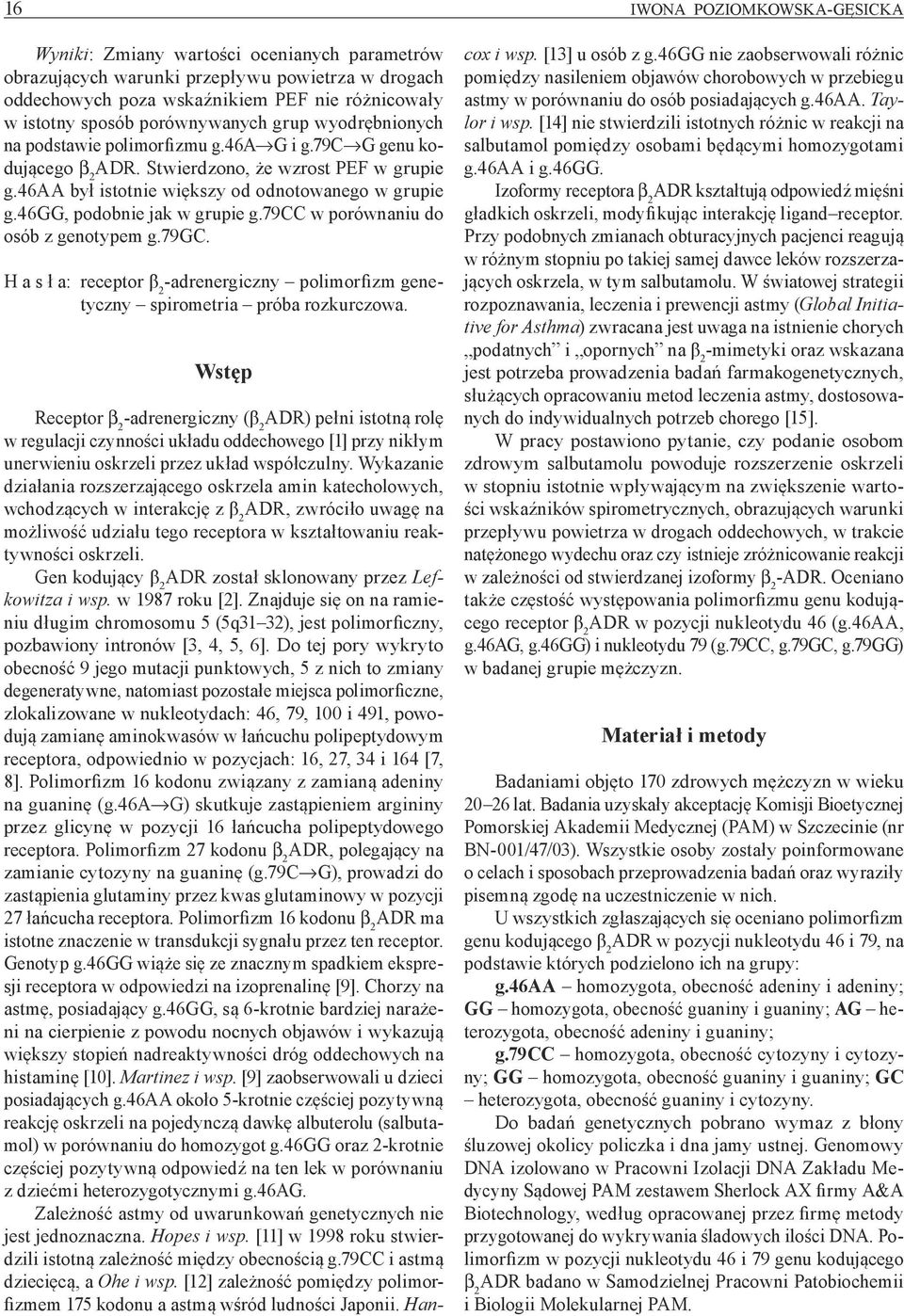 46gg, podobnie jak w grupie g.79cc w porównaniu do osób z genotypem g.79gc. H a s ł a: receptor β 2 -adrenergiczny polimorfizm genetyczny spirometria próba rozkurczowa.