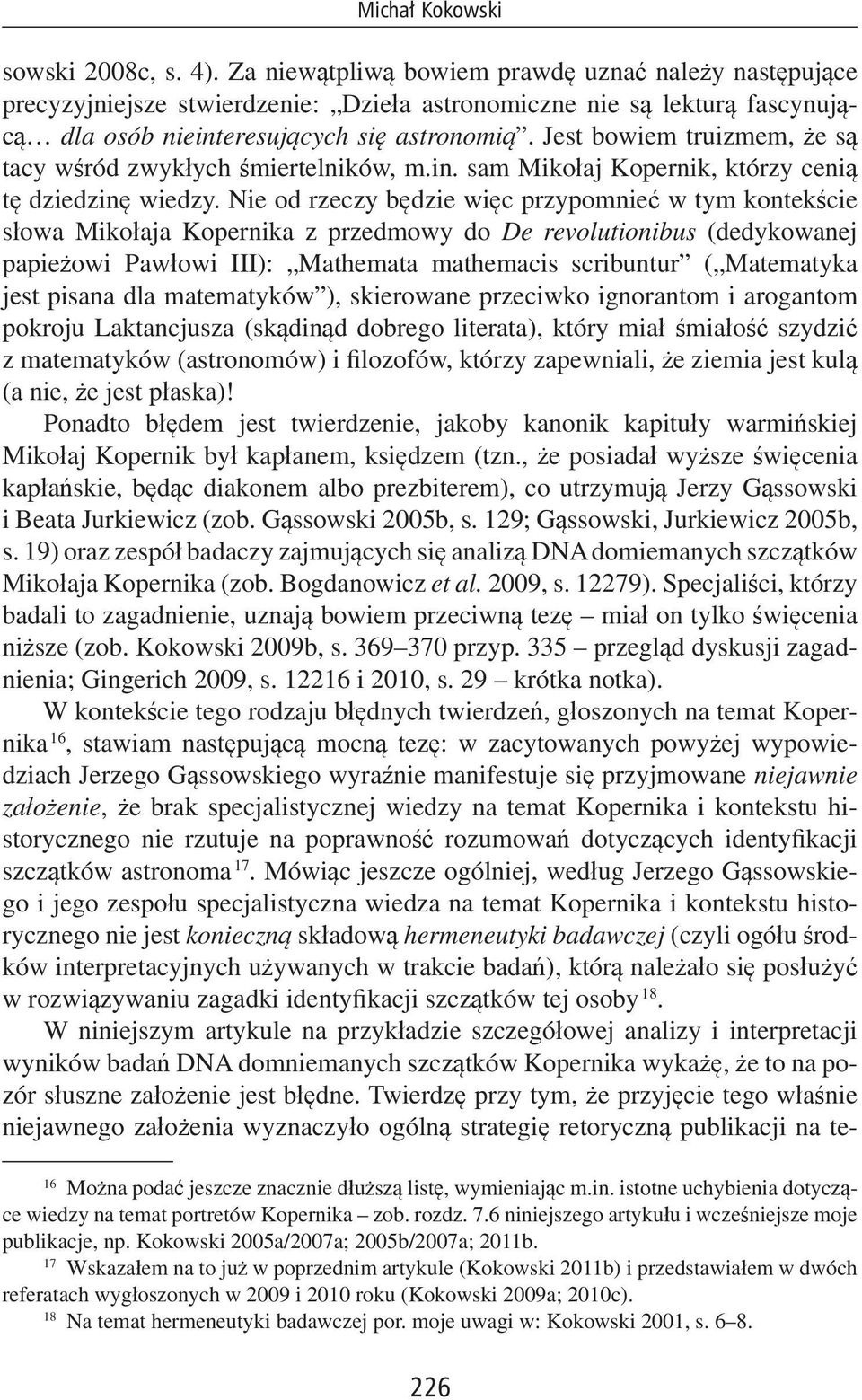 Jest bowiem truizmem, że są tacy wśród zwykłych śmiertelników, m.in. sam Mikołaj Kopernik, którzy cenią tę dziedzinę wiedzy.