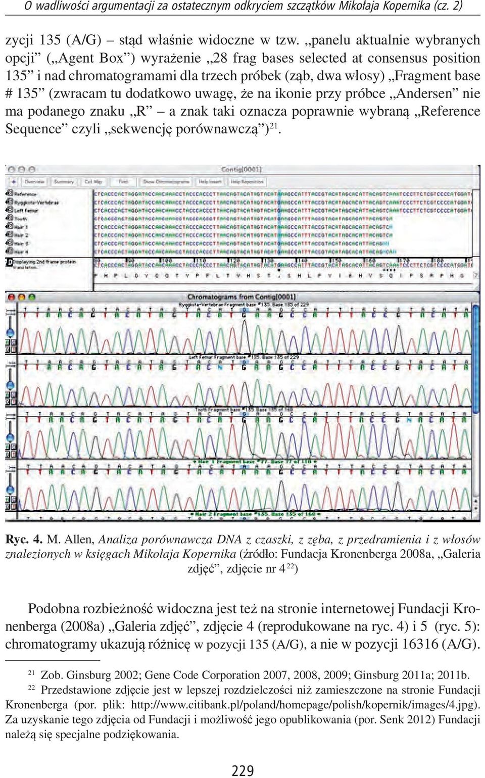 dodatkowo uwagę, że na ikonie przy próbce Andersen nie ma podanego znaku R a znak taki oznacza poprawnie wybraną Reference Sequence czyli sekwencję porównawczą ) 21. Ryc. 4. M.