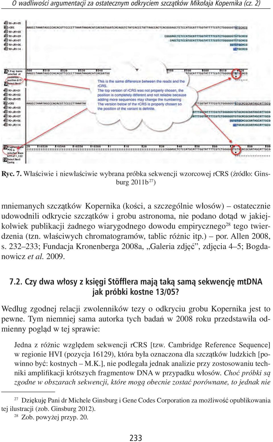 grobu astronoma, nie podano dotąd w jakiejkolwiek publikacji żadnego wiarygodnego dowodu empirycznego 28 tego twierdzenia (tzn. właściwych chromatogramów, tablic różnic itp.) por. Allen 2008, s.