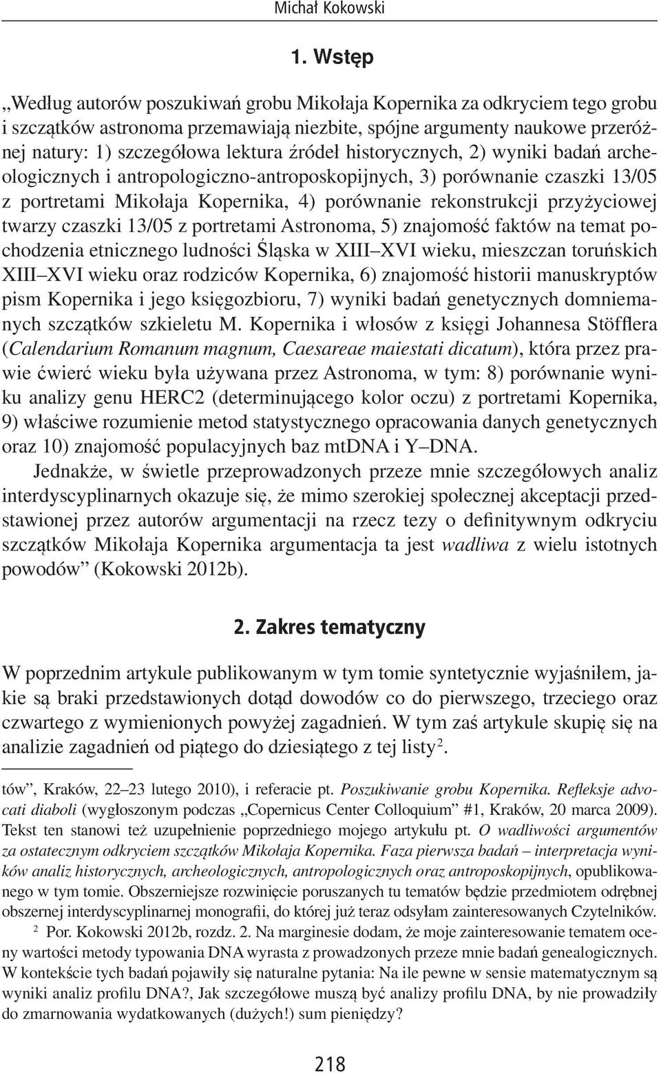 historycznych, 2) wyniki badań archeologicznych i antropologiczno-antroposkopijnych, 3) porównanie czaszki 13/05 z portretami Mikołaja Kopernika, 4) porównanie rekonstrukcji przyżyciowej twarzy