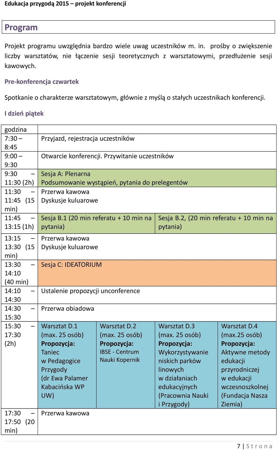 I dzień piątek godzina 7:30 8:45 9:00 9:30 9:30 11:30 (2h) 11:30 11:45 (15 min) 11:45 13:15 (1h) 13:15 13:30 (15 min) 13:30 14:10 (40 min) 14:10 14:30 14:30 15:30 15:30 17:30 (2h) 17:30 17:50 (20