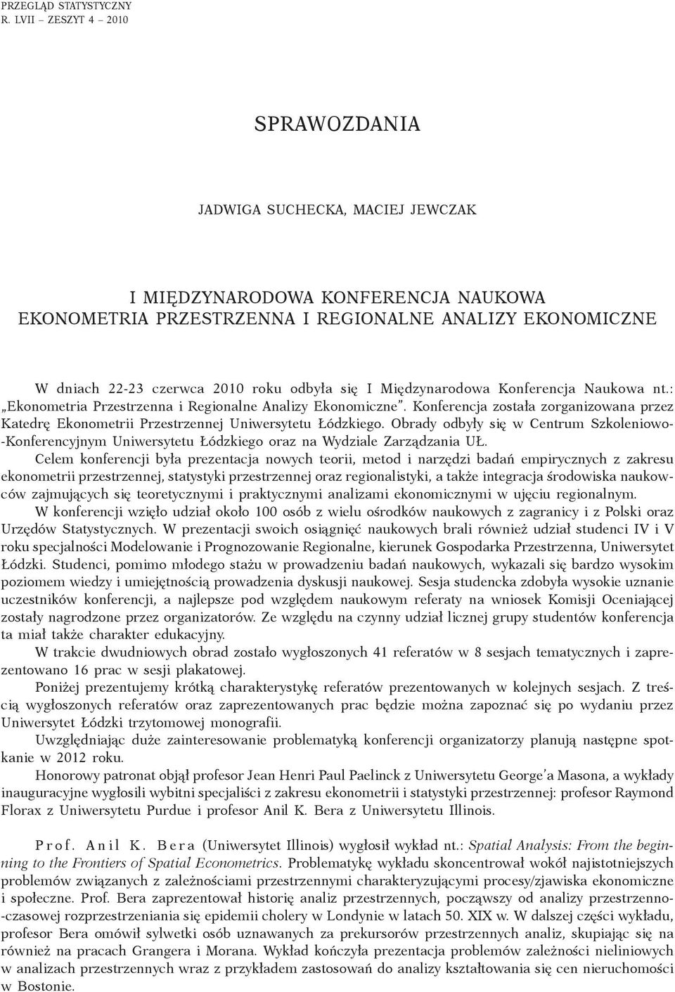 się I Międzynarodowa Konferencja Naukowa nt.: Ekonometria Przestrzenna i Regionalne Analizy Ekonomiczne.