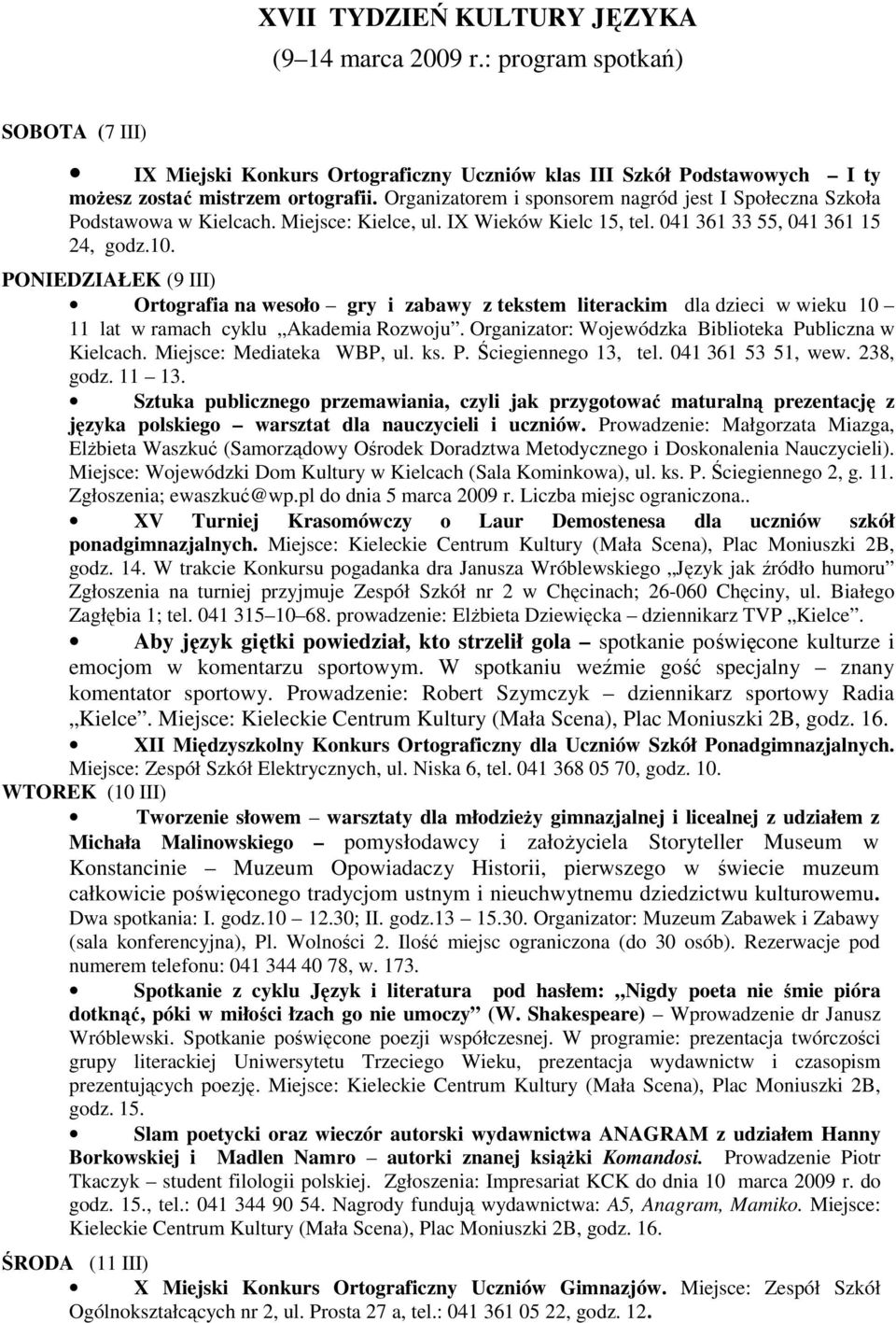 PONIEDZIAŁEK (9 III) Ortografia na wesoło gry i zabawy z tekstem literackim dla dzieci w wieku 10 11 lat w ramach cyklu Akademia Rozwoju. Organizator: Wojewódzka Biblioteka Publiczna w Kielcach.