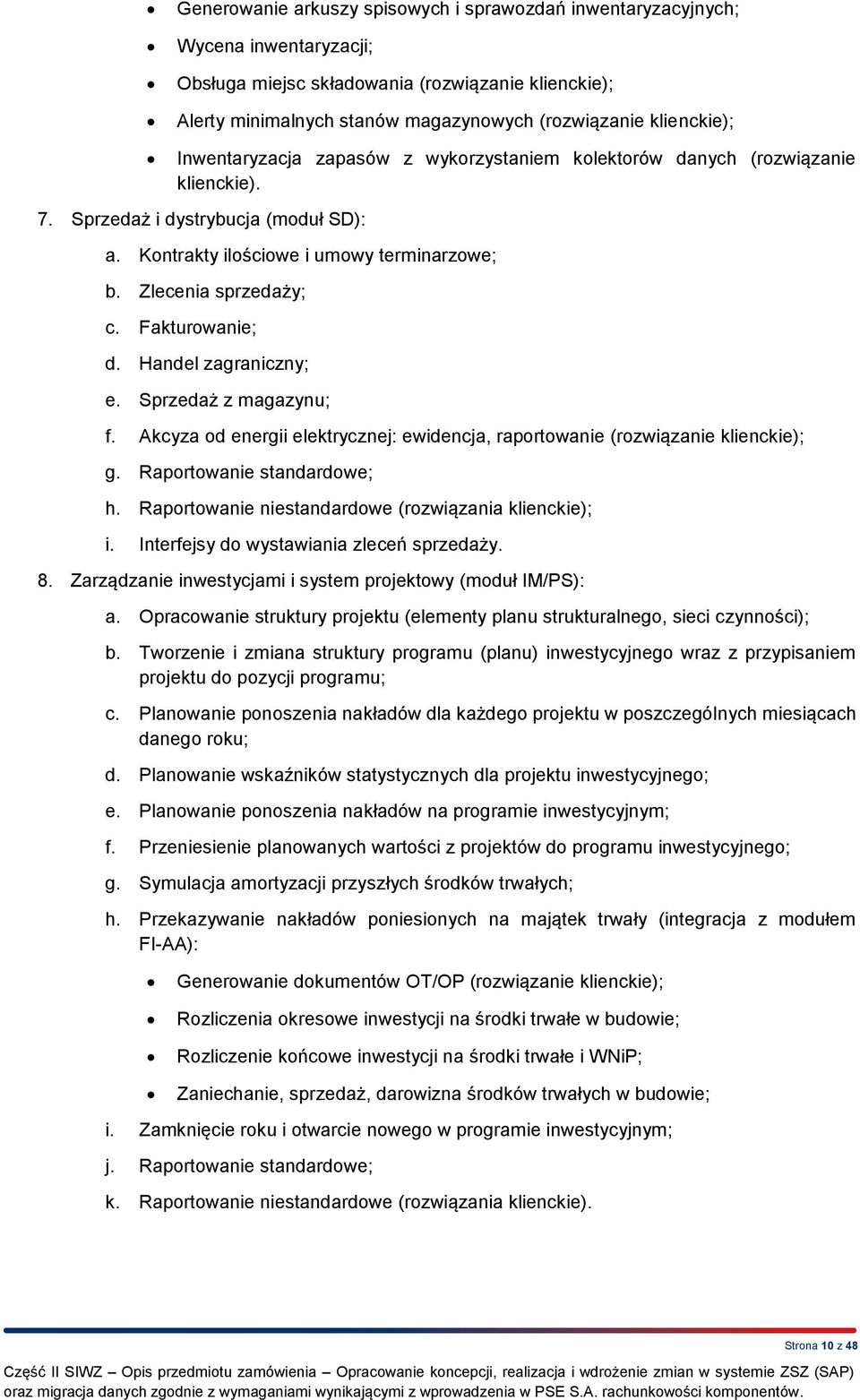 Zlecenia sprzedaży; c. Fakturowanie; d. Handel zagraniczny; e. Sprzedaż z magazynu; f. Akcyza od energii elektrycznej: ewidencja, raportowanie (rozwiązanie klienckie); g. Raportowanie standardowe; h.