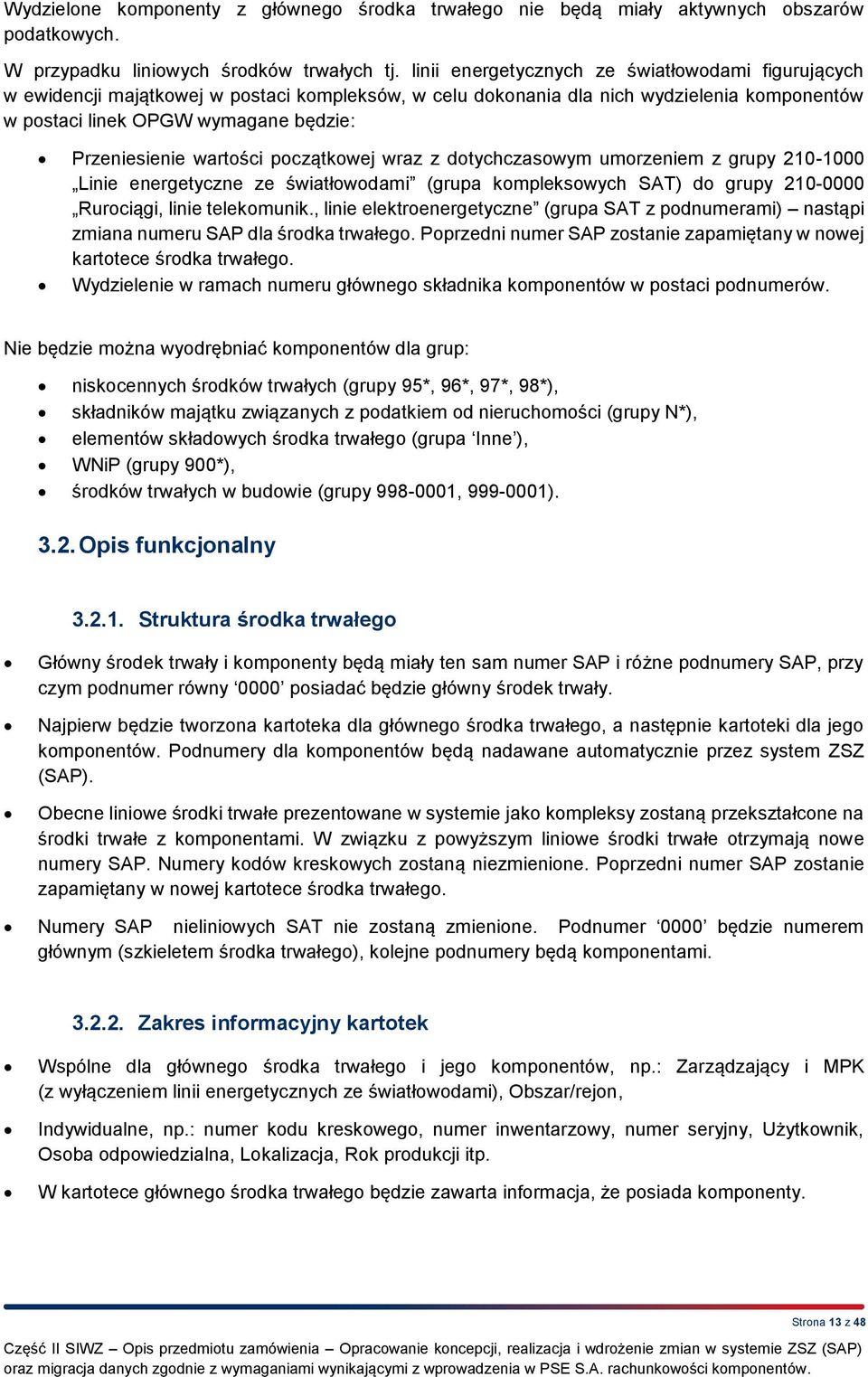 wartości początkowej wraz z dotychczasowym umorzeniem z grupy 210-1000 Linie energetyczne ze światłowodami (grupa kompleksowych SAT) do grupy 210-0000 Rurociągi, linie telekomunik.