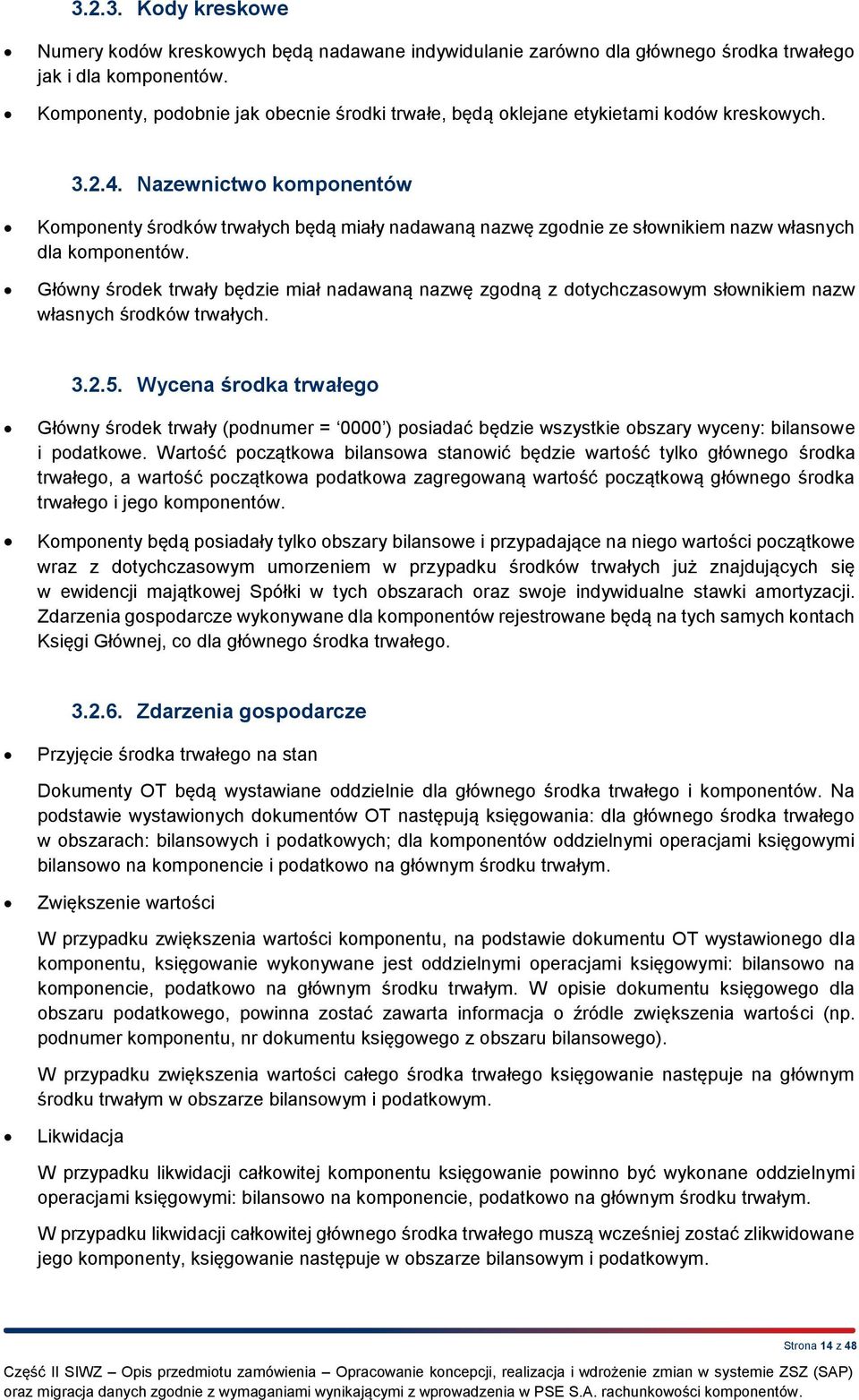 Nazewnictwo komponentów Komponenty środków trwałych będą miały nadawaną nazwę zgodnie ze słownikiem nazw własnych dla komponentów.