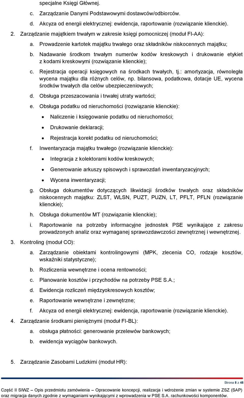 Nadawanie środkom trwałym numerów kodów kreskowych i drukowanie etykiet z kodami kreskowymi (rozwiązanie klienckie); c. Rejestracja operacji księgowych na środkach trwałych, tj.