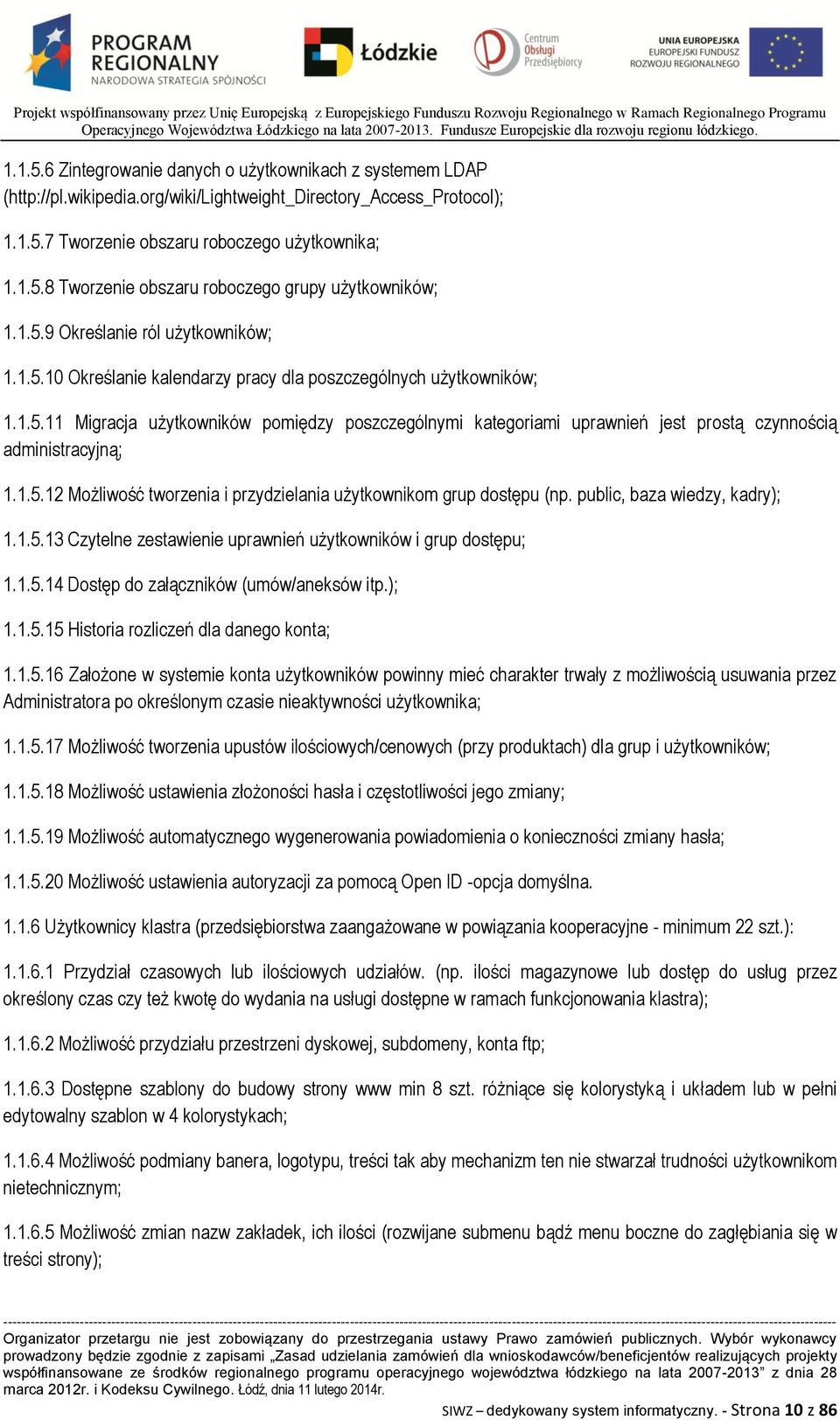 1.5.12 Możliwość tworzenia i przydzielania użytkownikom grup dostępu (np. public, baza wiedzy, kadry); 1.1.5.13 Czytelne zestawienie uprawnień użytkowników i grup dostępu; 1.1.5.14 Dostęp do załączników (umów/aneksów itp.