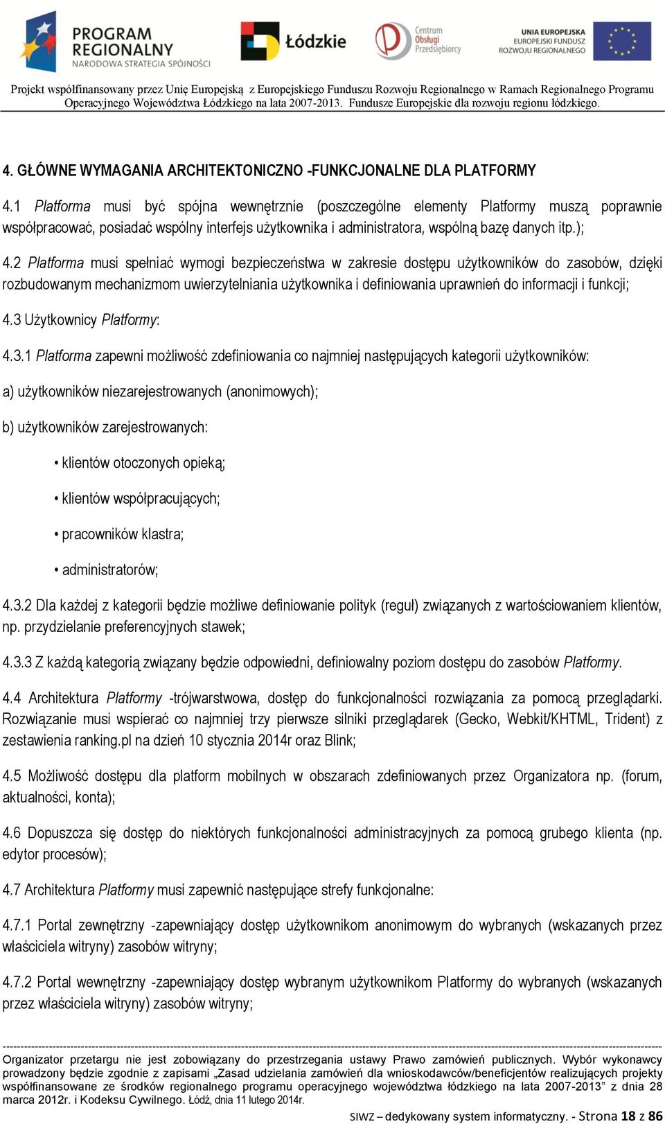 2 Platforma musi spełniać wymogi bezpieczeństwa w zakresie dostępu użytkowników do zasobów, dzięki rozbudowanym mechanizmom uwierzytelniania użytkownika i definiowania uprawnień do informacji i