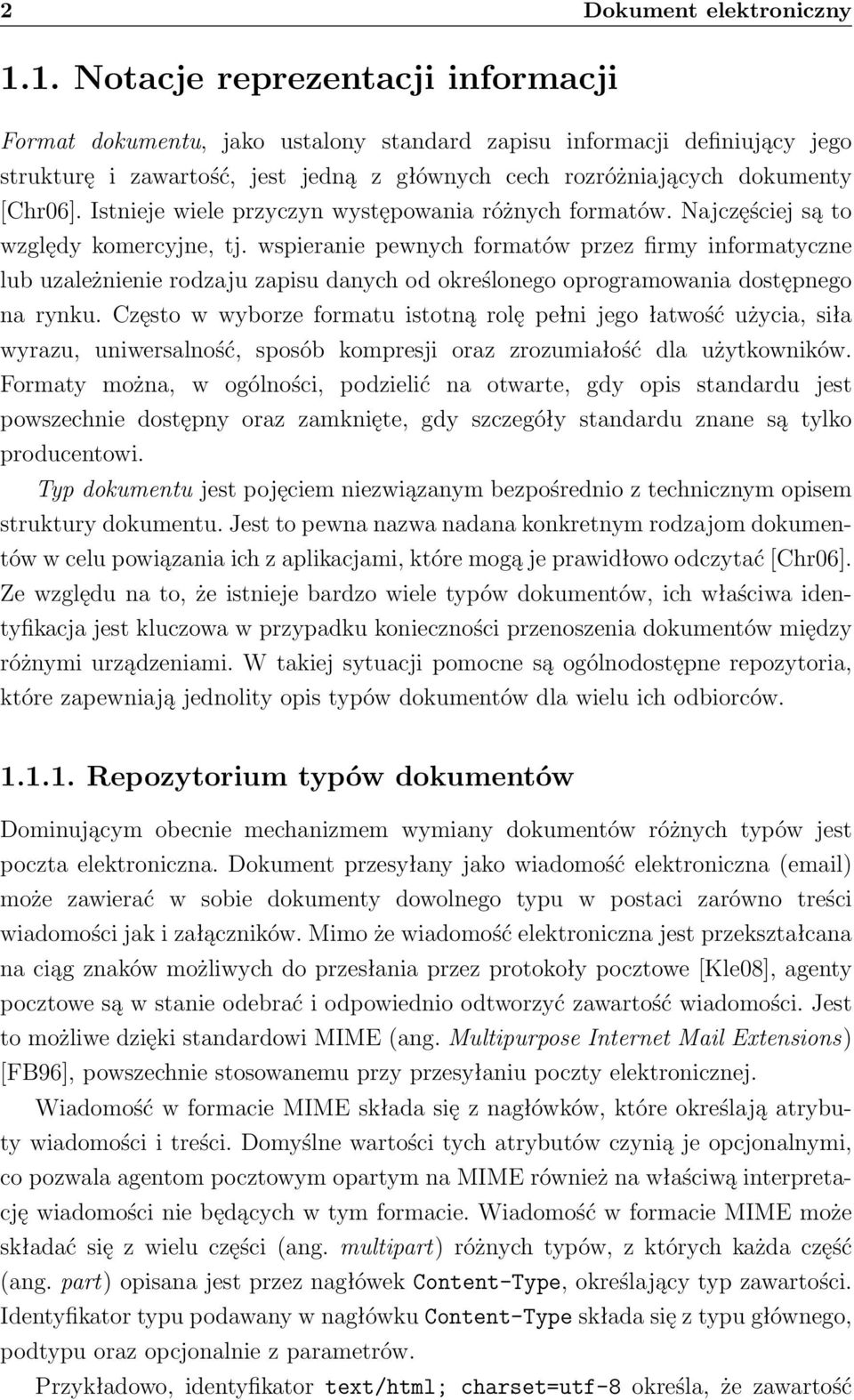 Istnieje wiele przyczyn występowania różnych formatów. Najczęściej są to względy komercyjne, tj.