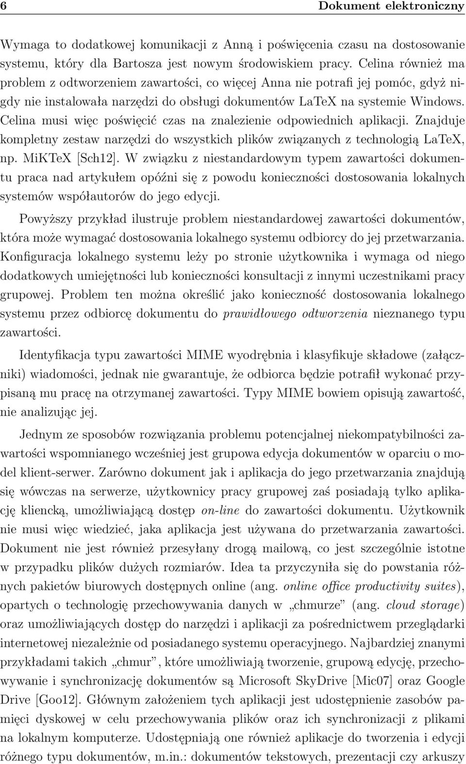 Celina musi więc poświęcić czas na znalezienie odpowiednich aplikacji. Znajduje kompletny zestaw narzędzi do wszystkich plików związanych z technologią LaTeX, np. MiKTeX [Sch12].